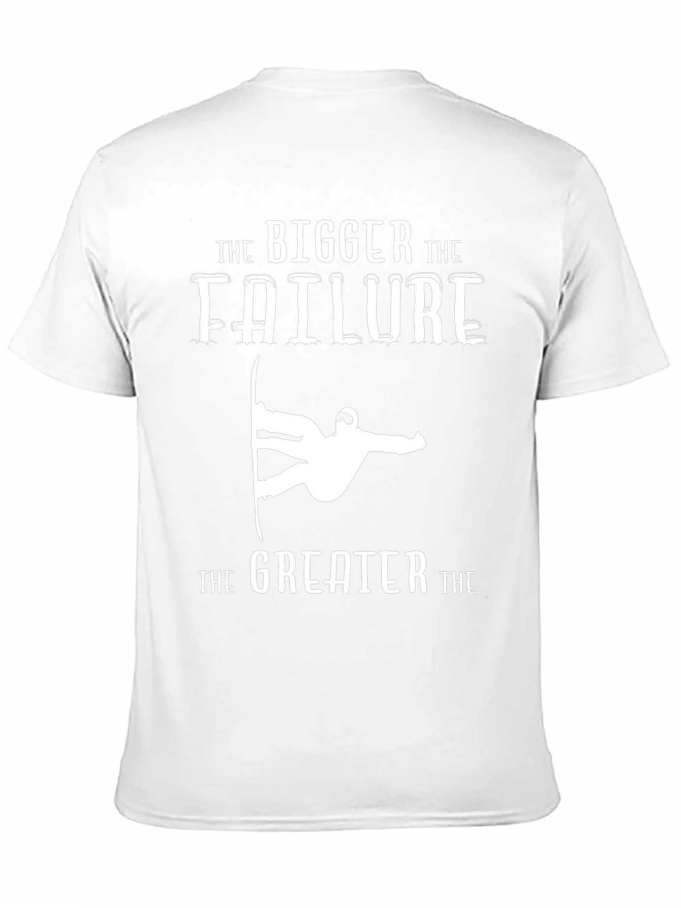Bigger Failure Greater T-Shirt Snowboarder Humor