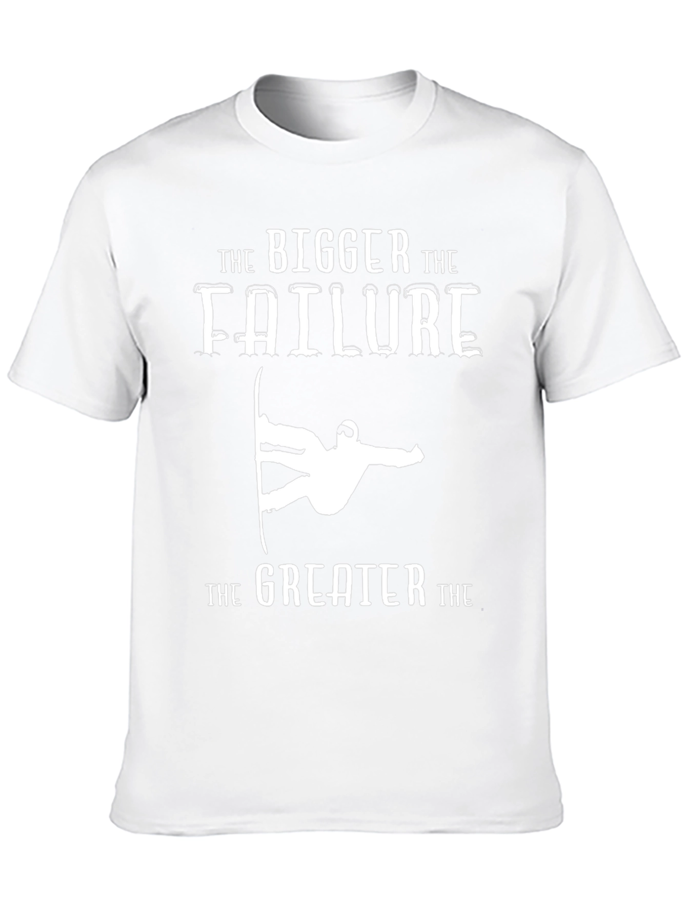 Bigger Failure Greater T-Shirt Snowboarder Humor