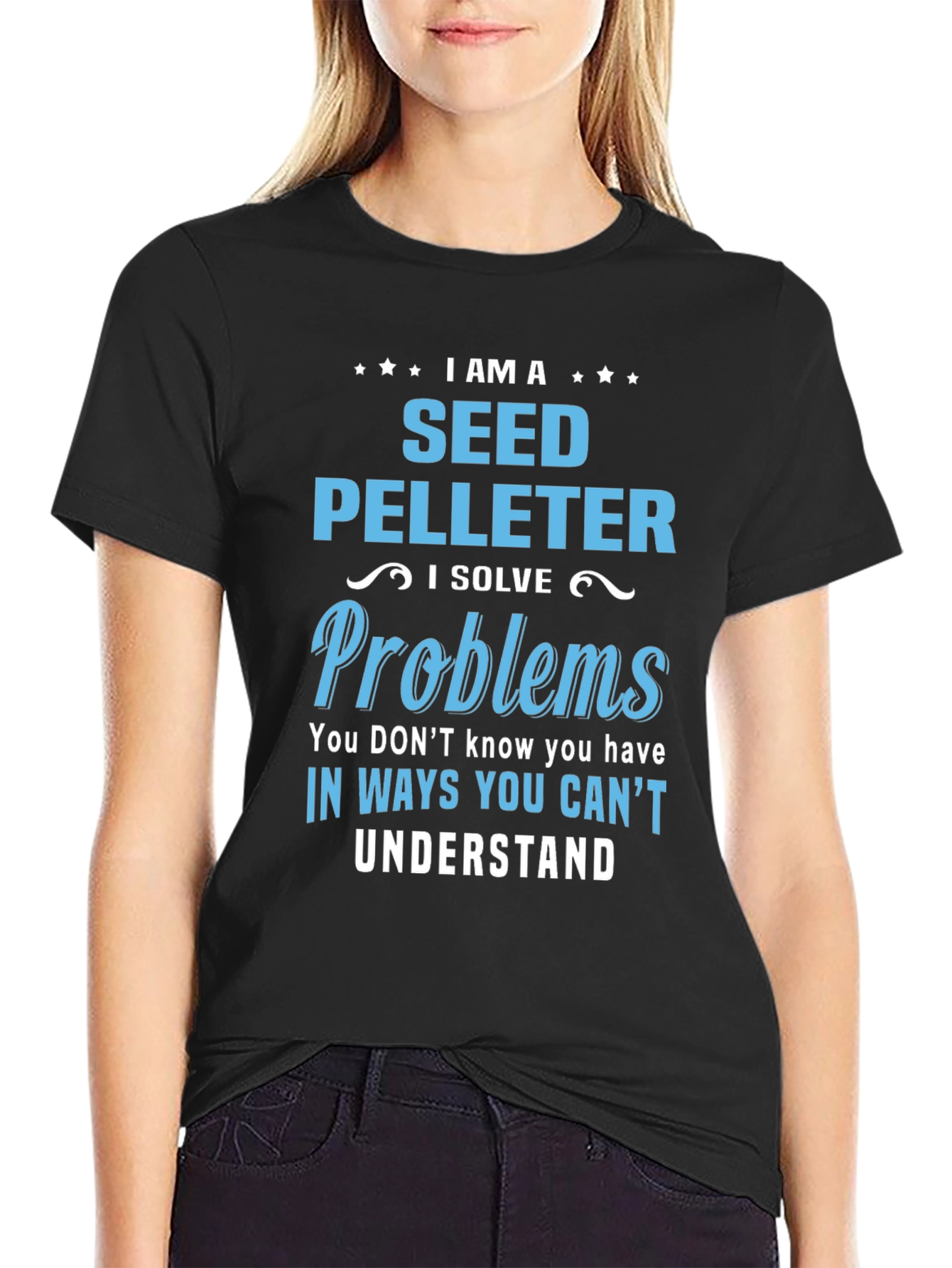 Seed Pelleter T-Shirt: I Solve Problems You Cant Understand