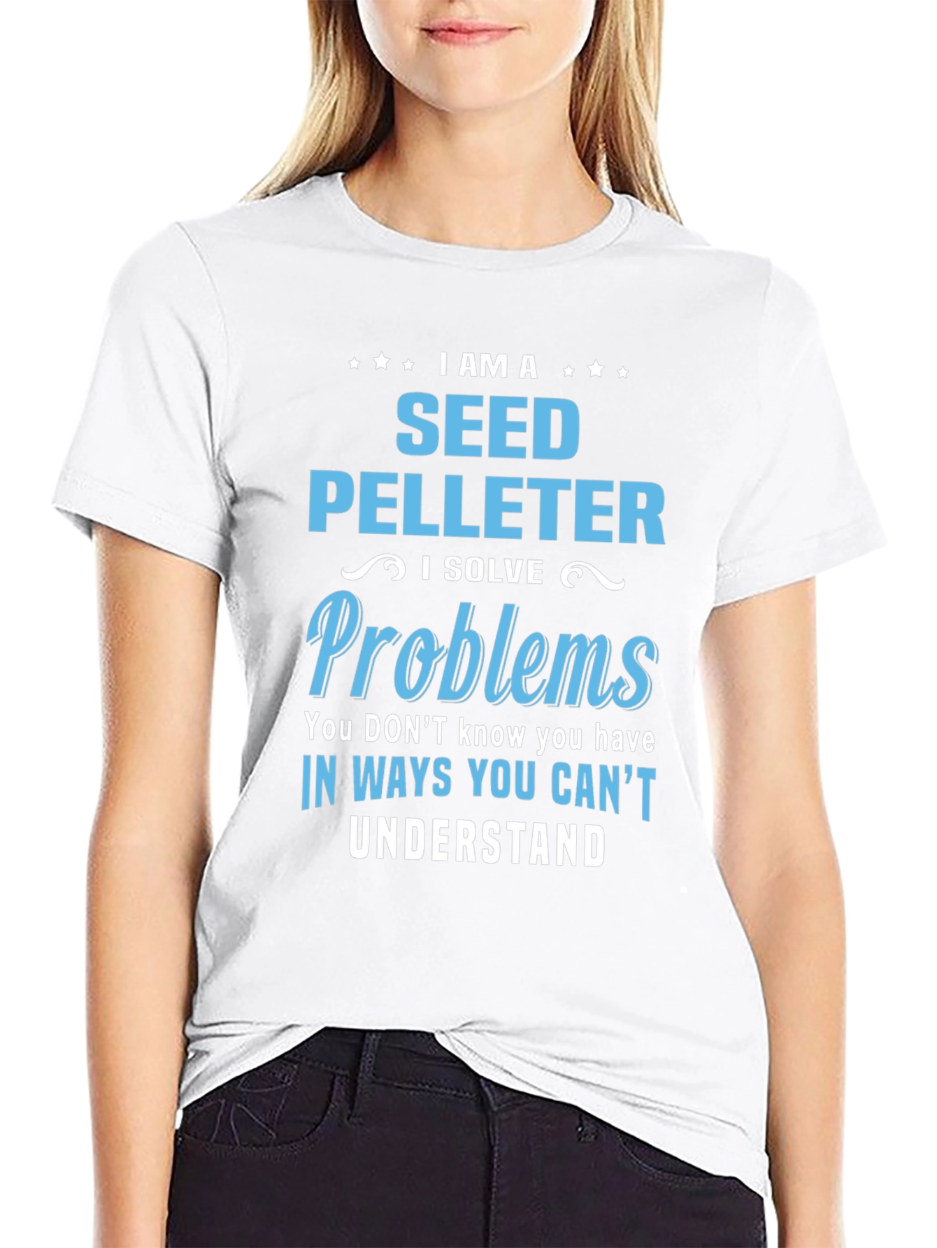Seed Pelleter T-Shirt: I Solve Problems You Cant Understand