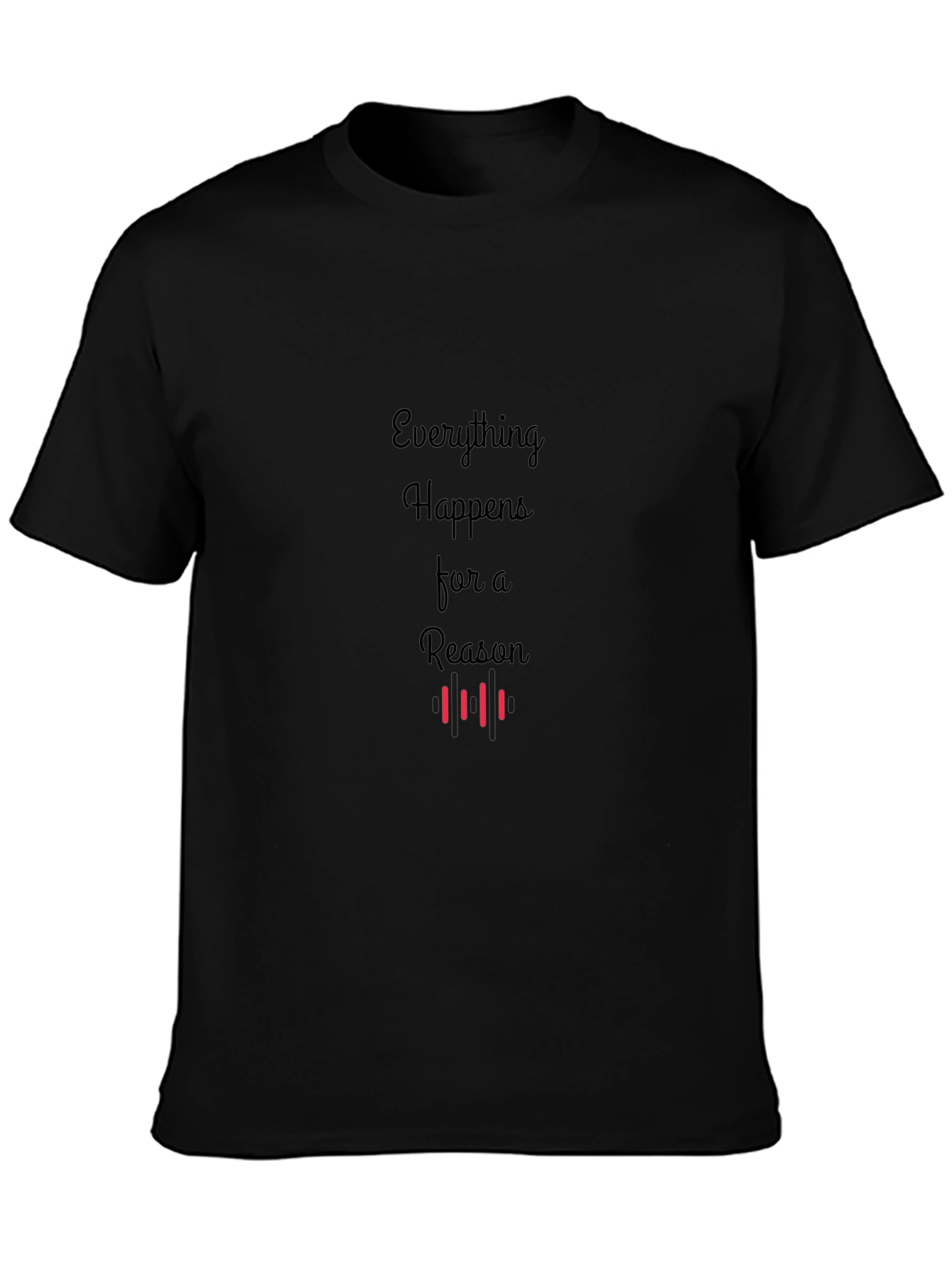 Everything Happens For A Reason T-Shirt