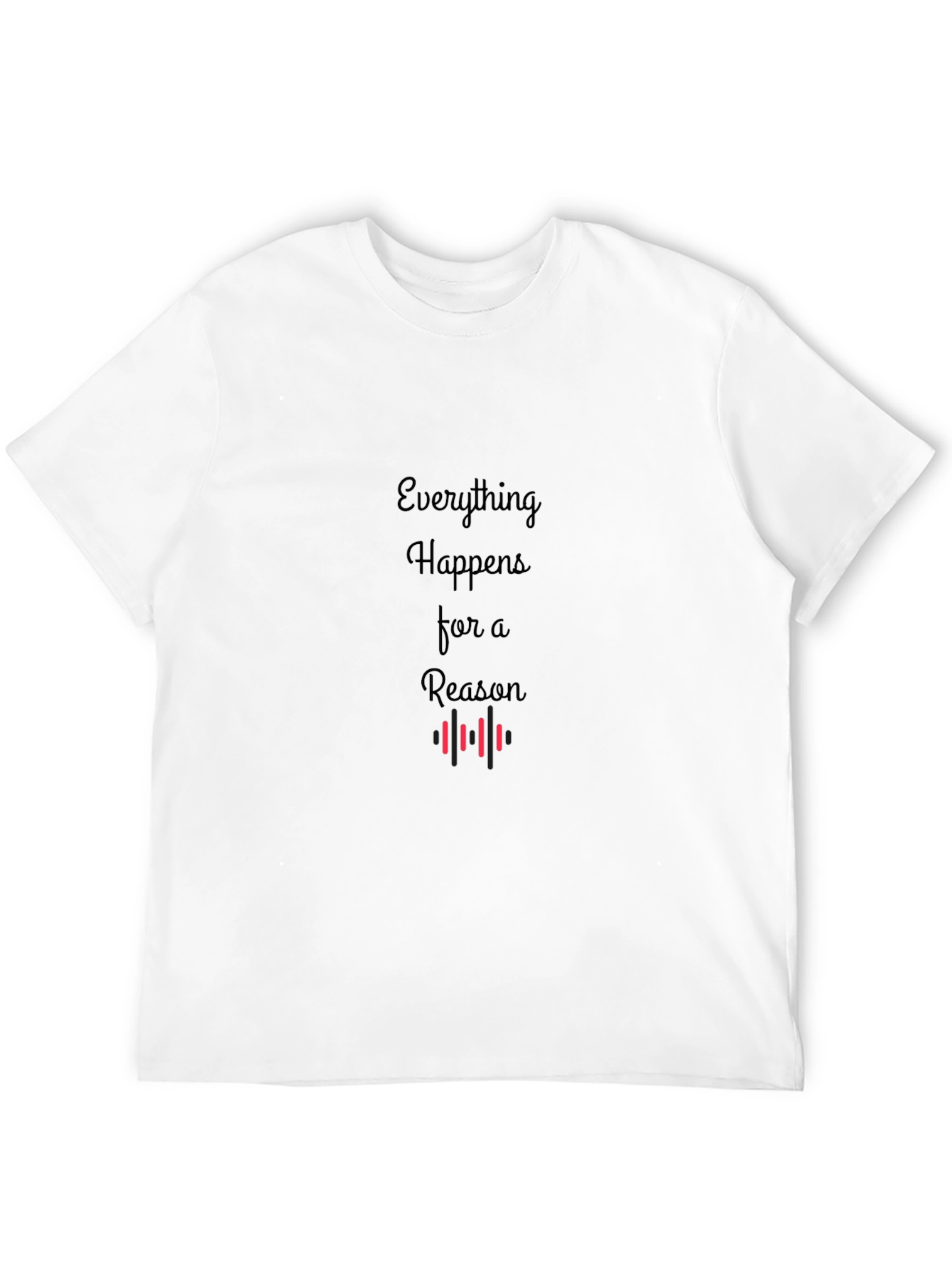 Everything Happens For A Reason T-Shirt