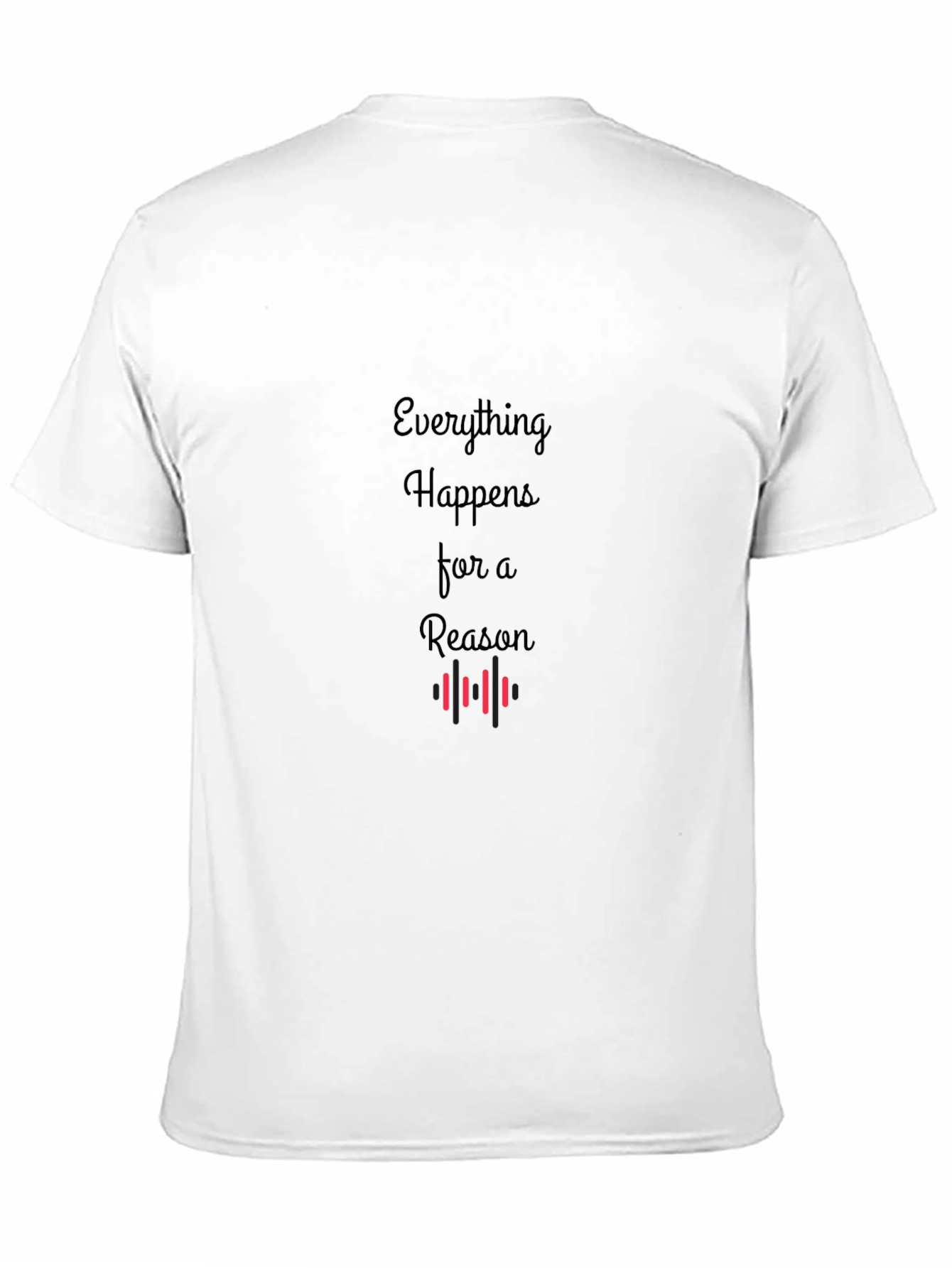 Everything Happens For A Reason T-Shirt
