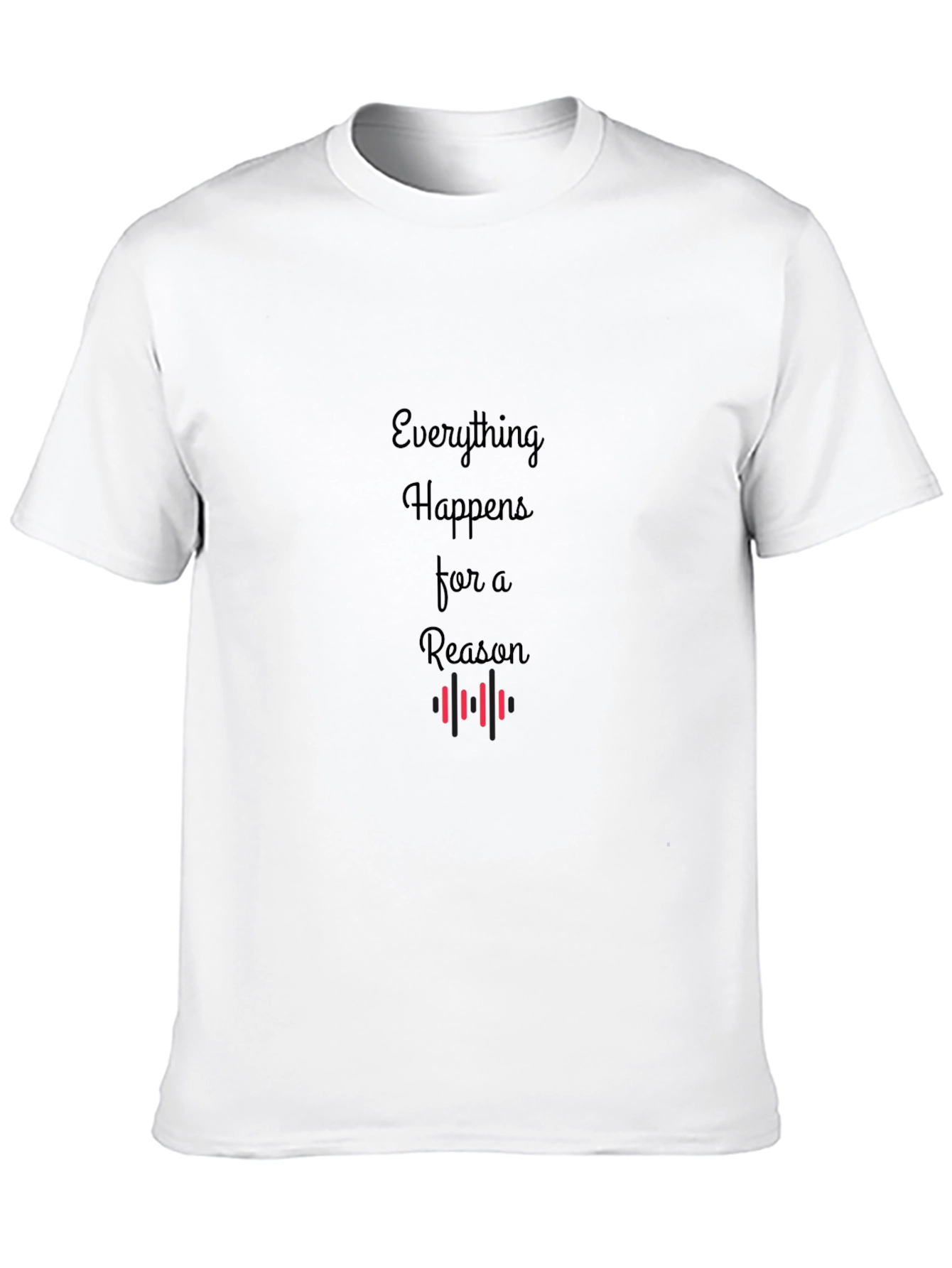 Everything Happens For A Reason T-Shirt