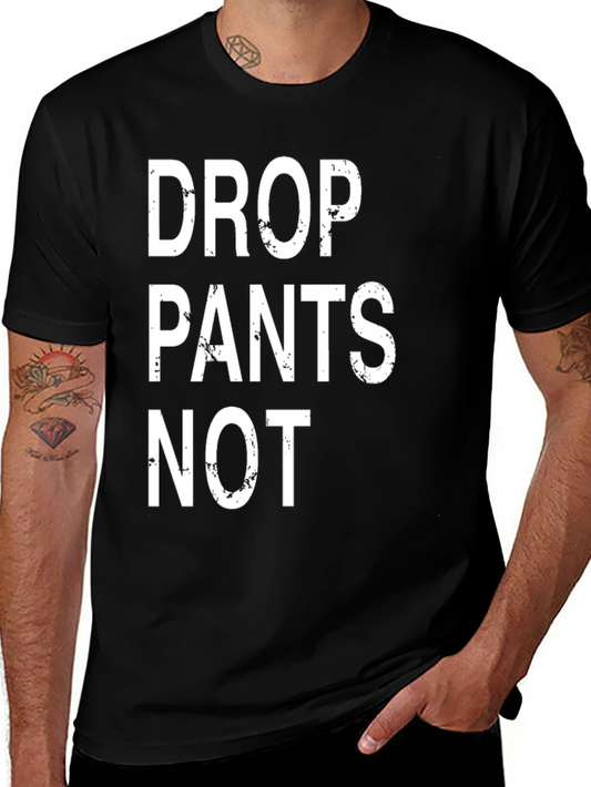 Drop Pants Not T-Shirt - Funny Slogan Tee