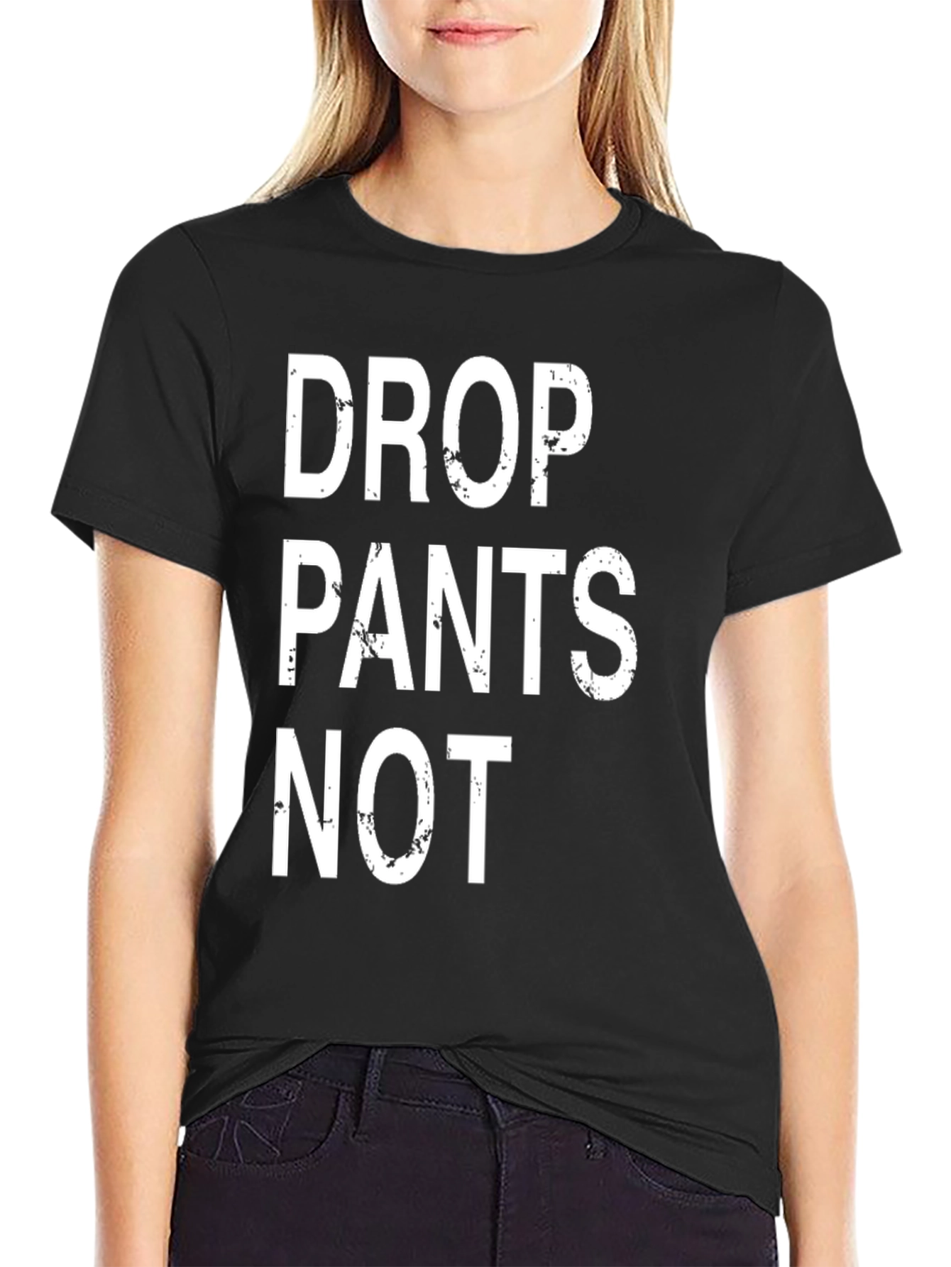 Drop Pants Not T-Shirt - Funny Slogan Tee
