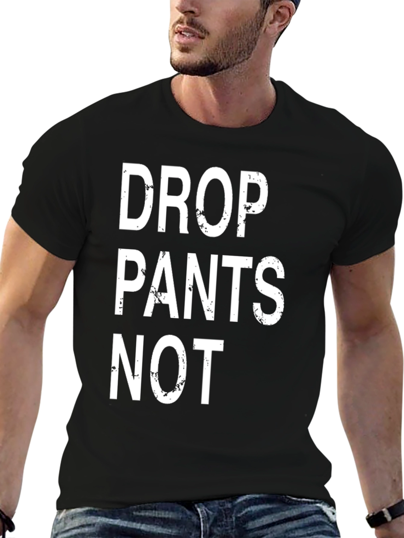 Drop Pants Not T-Shirt - Funny Slogan Tee