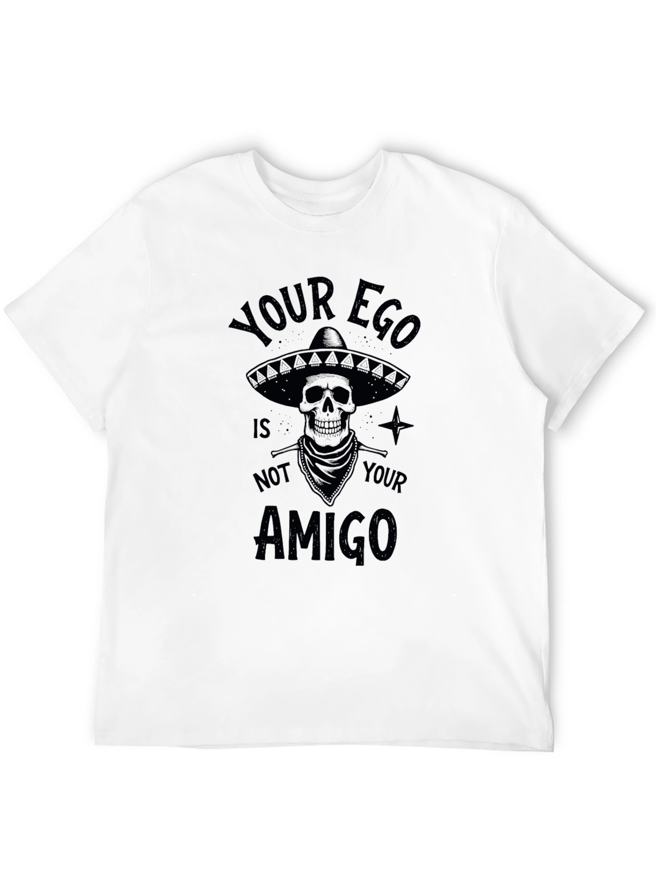 Your Ego Is Not Your Amigo T-Shirt