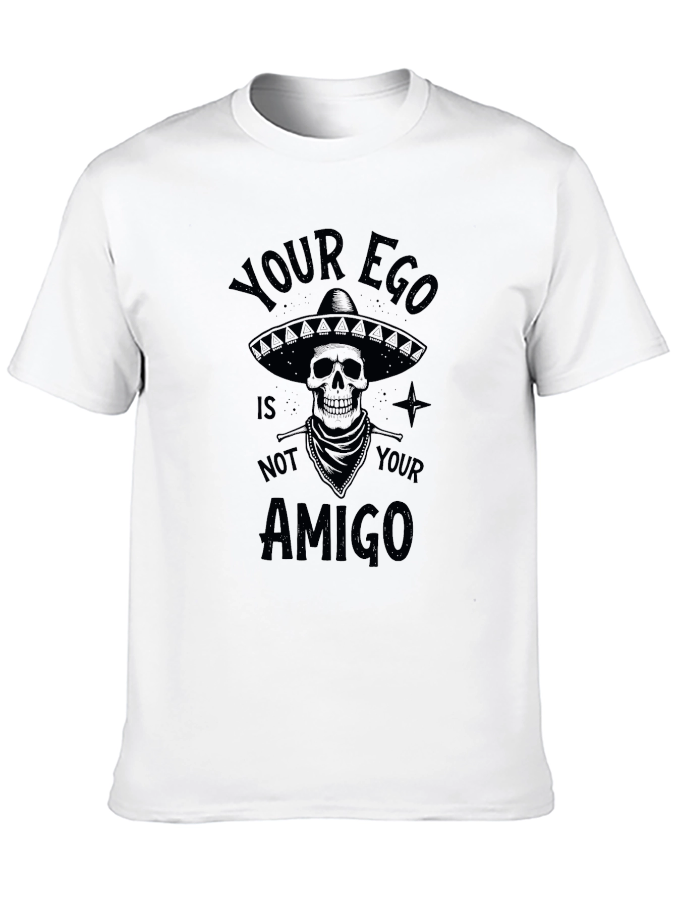 Your Ego Is Not Your Amigo T-Shirt