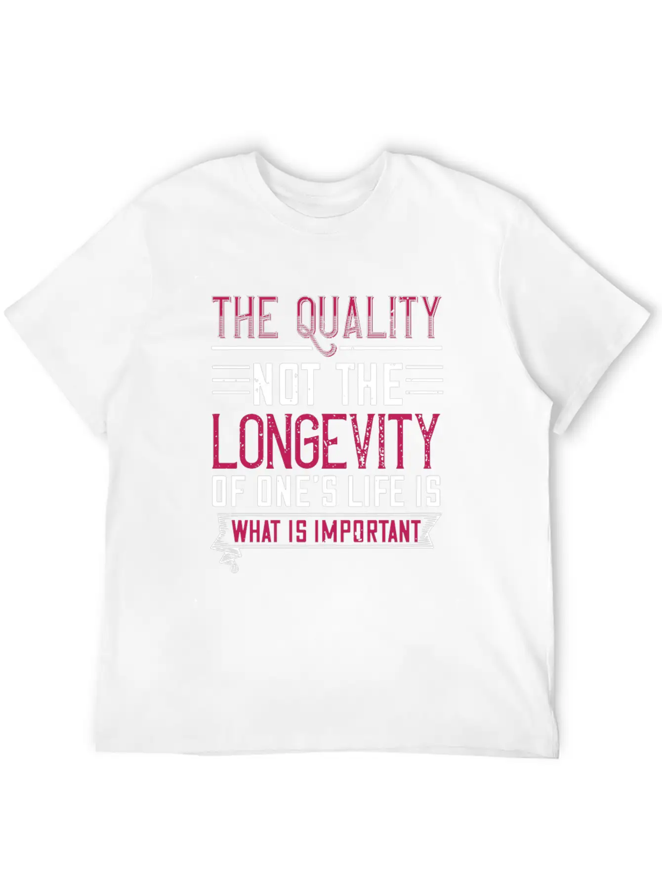 The Quality Not The Longevity Of One Life Is What Unisex Casual T-Shirt – Clean Design For Daily Comfort