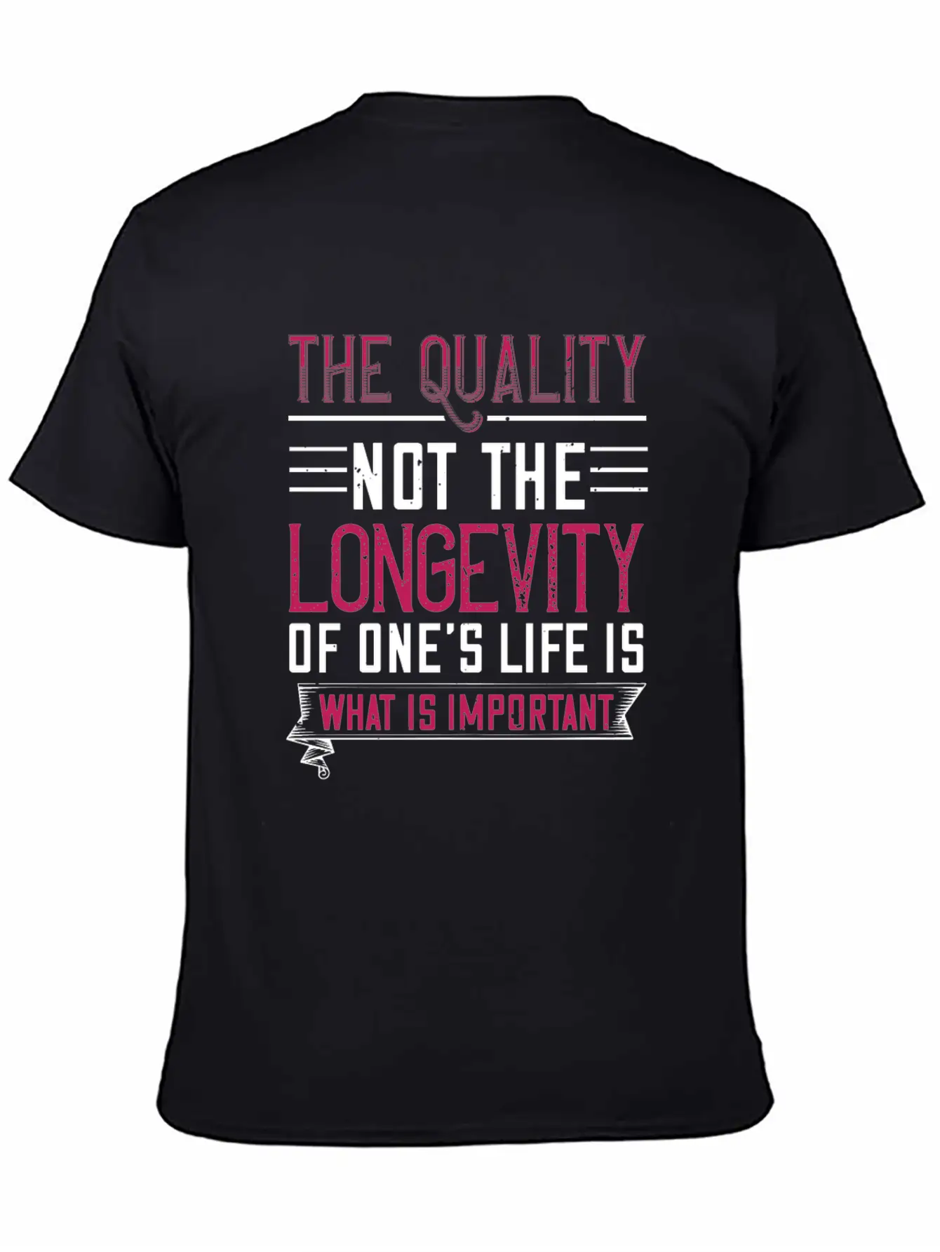 The Quality Not The Longevity Of One Life Is What Unisex Casual T-Shirt – Clean Design For Daily Comfort