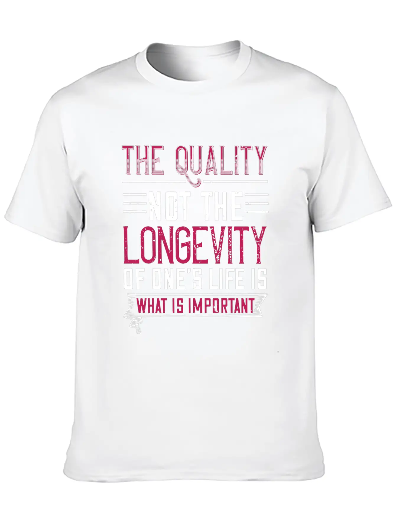 The Quality Not The Longevity Of One Life Is What Unisex Casual T-Shirt – Clean Design For Daily Comfort