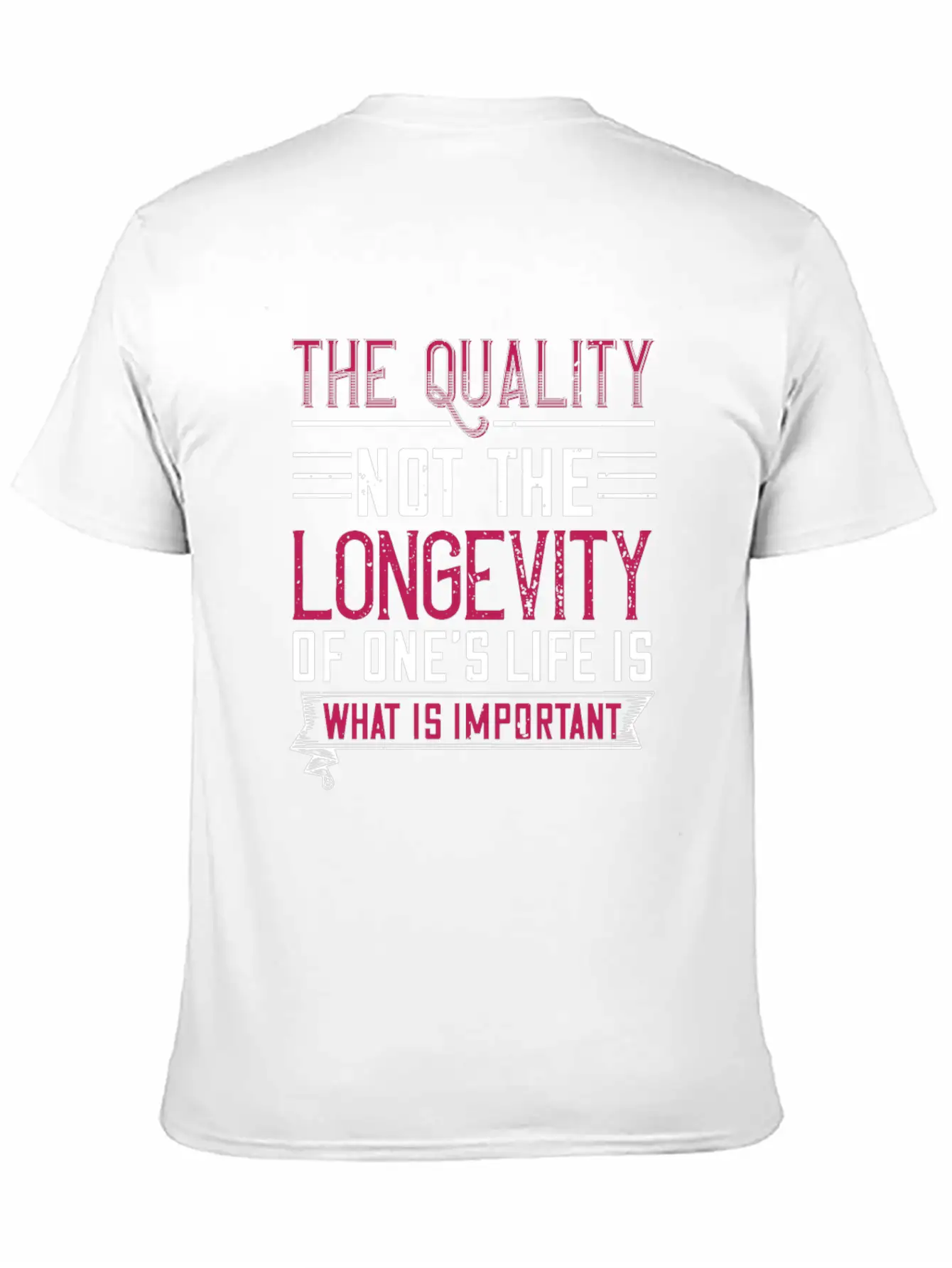 The Quality Not The Longevity Of One Life Is What Unisex Casual T-Shirt – Clean Design For Daily Comfort