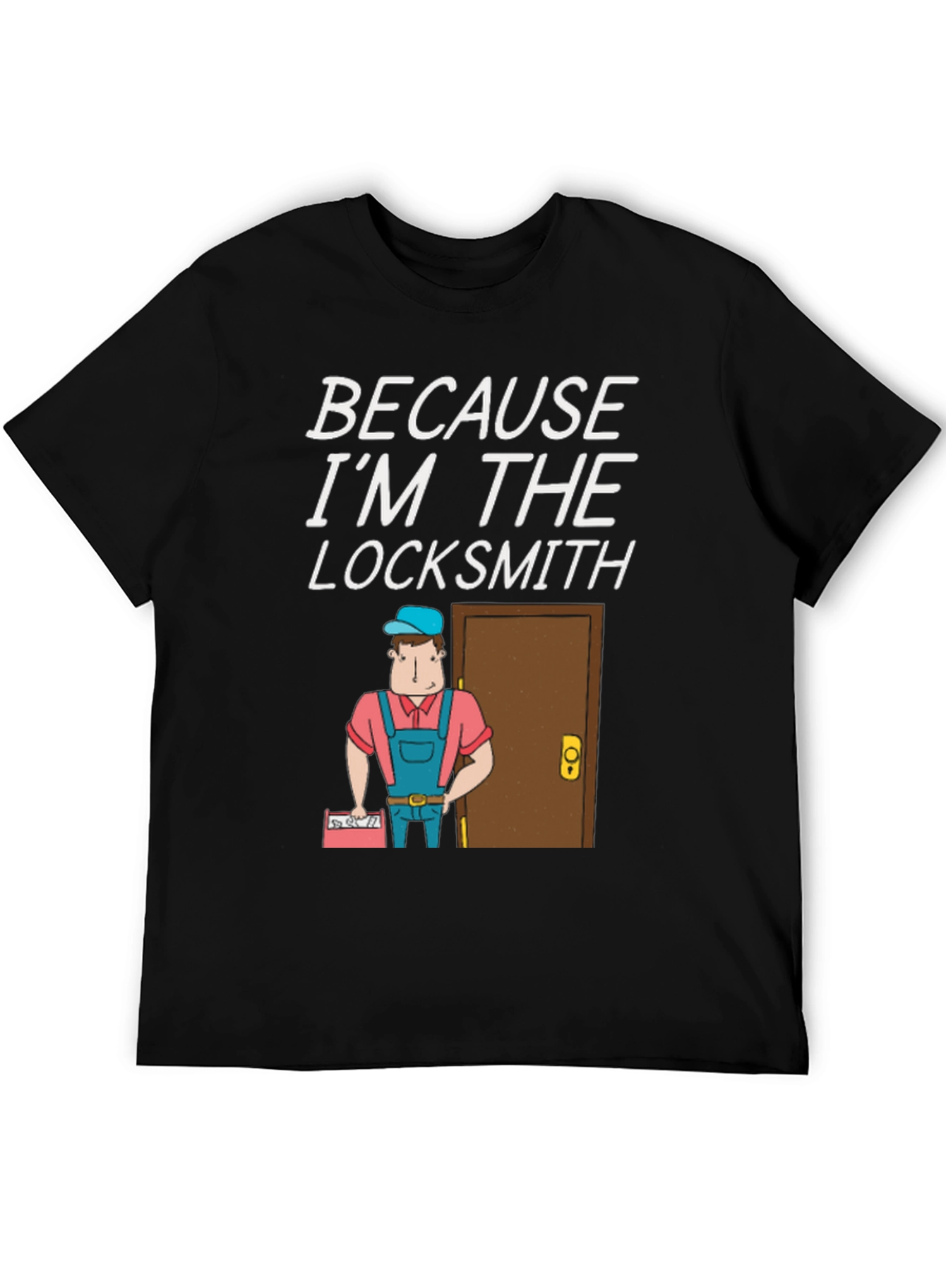 Locksmith T-Shirt - Because Im the Locksmith