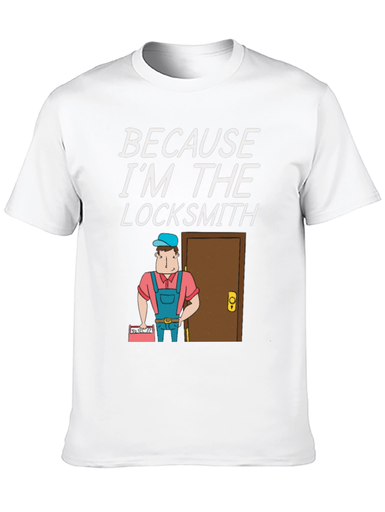 Locksmith T-Shirt - Because Im the Locksmith