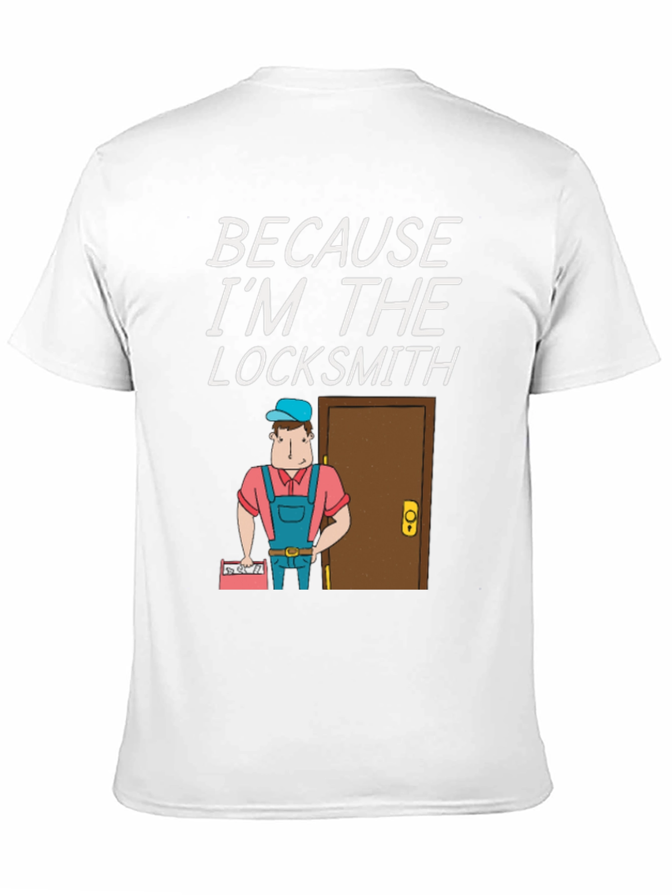 Locksmith T-Shirt - Because Im the Locksmith