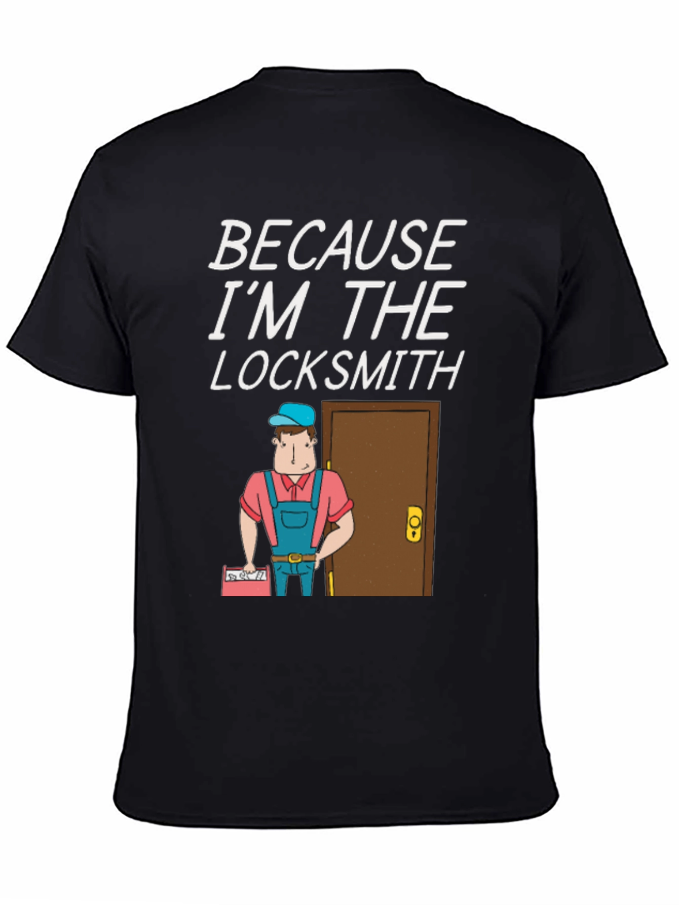 Locksmith T-Shirt - Because Im the Locksmith