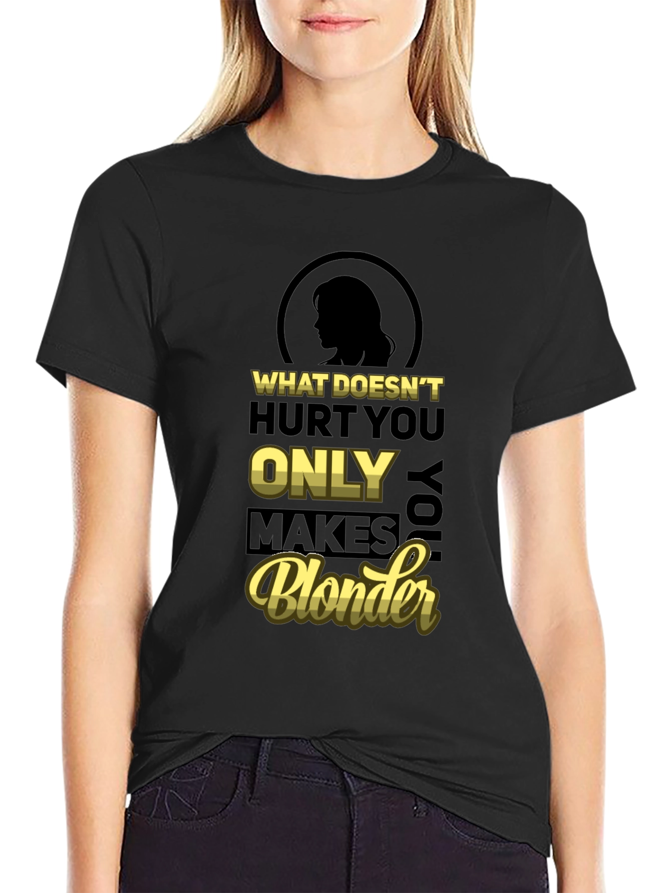 What Doesnt Hurt You Only Makes You Blonder T-Shirt