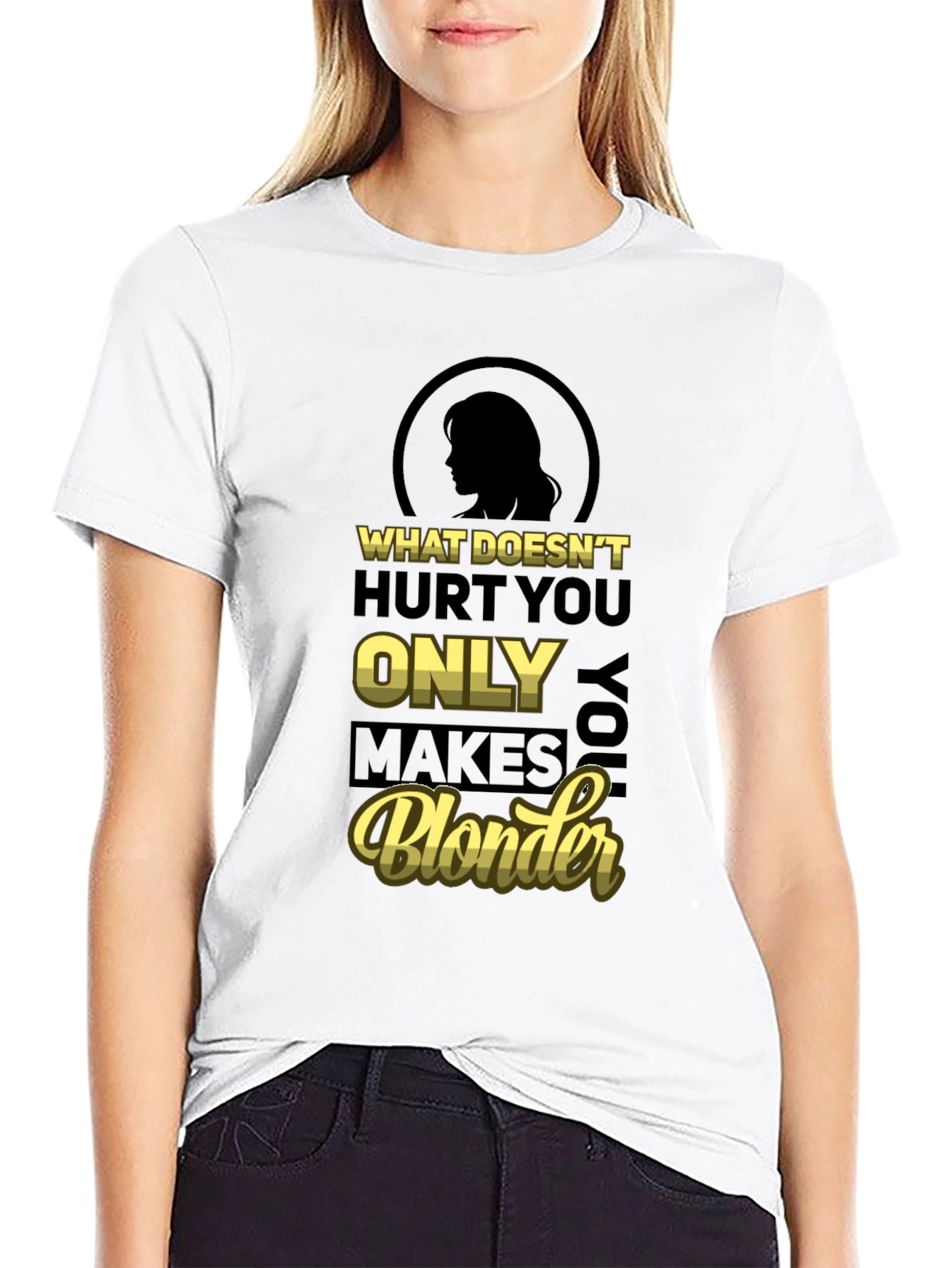 What Doesnt Hurt You Only Makes You Blonder T-Shirt