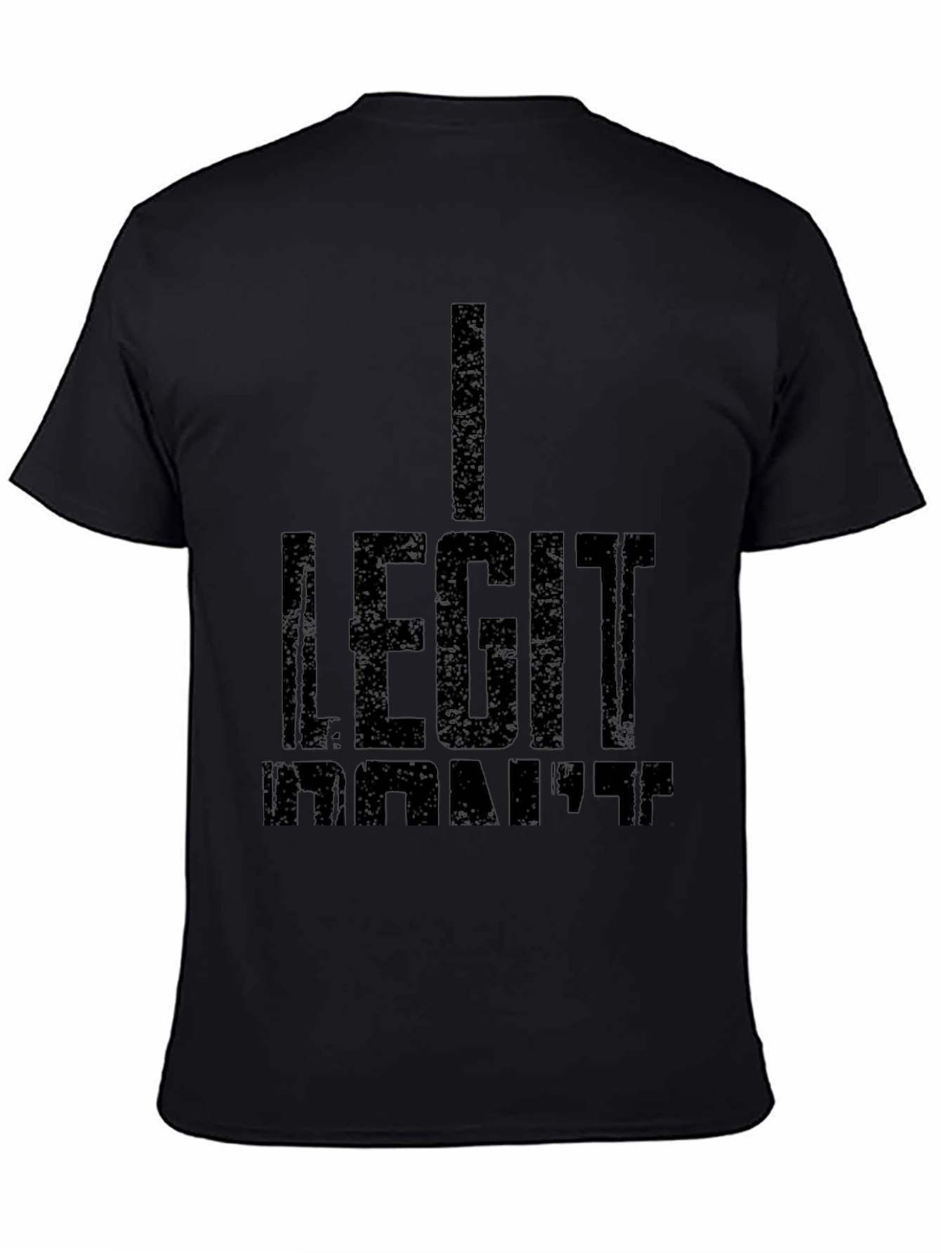 I Legit Dont Care Black T-Shirt