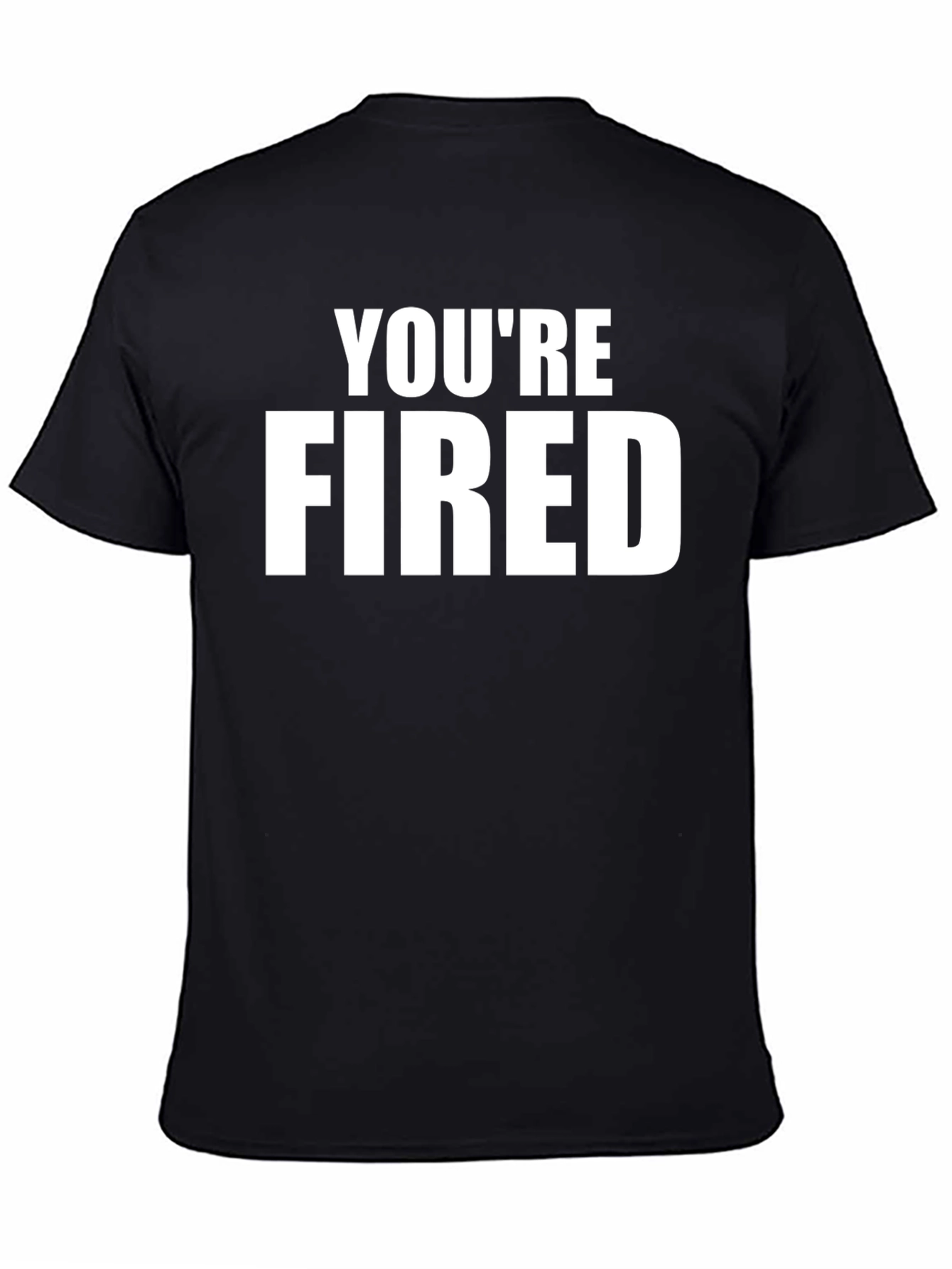 Youre Fired Graphic Tee - Black Crew Neck T-Shirt