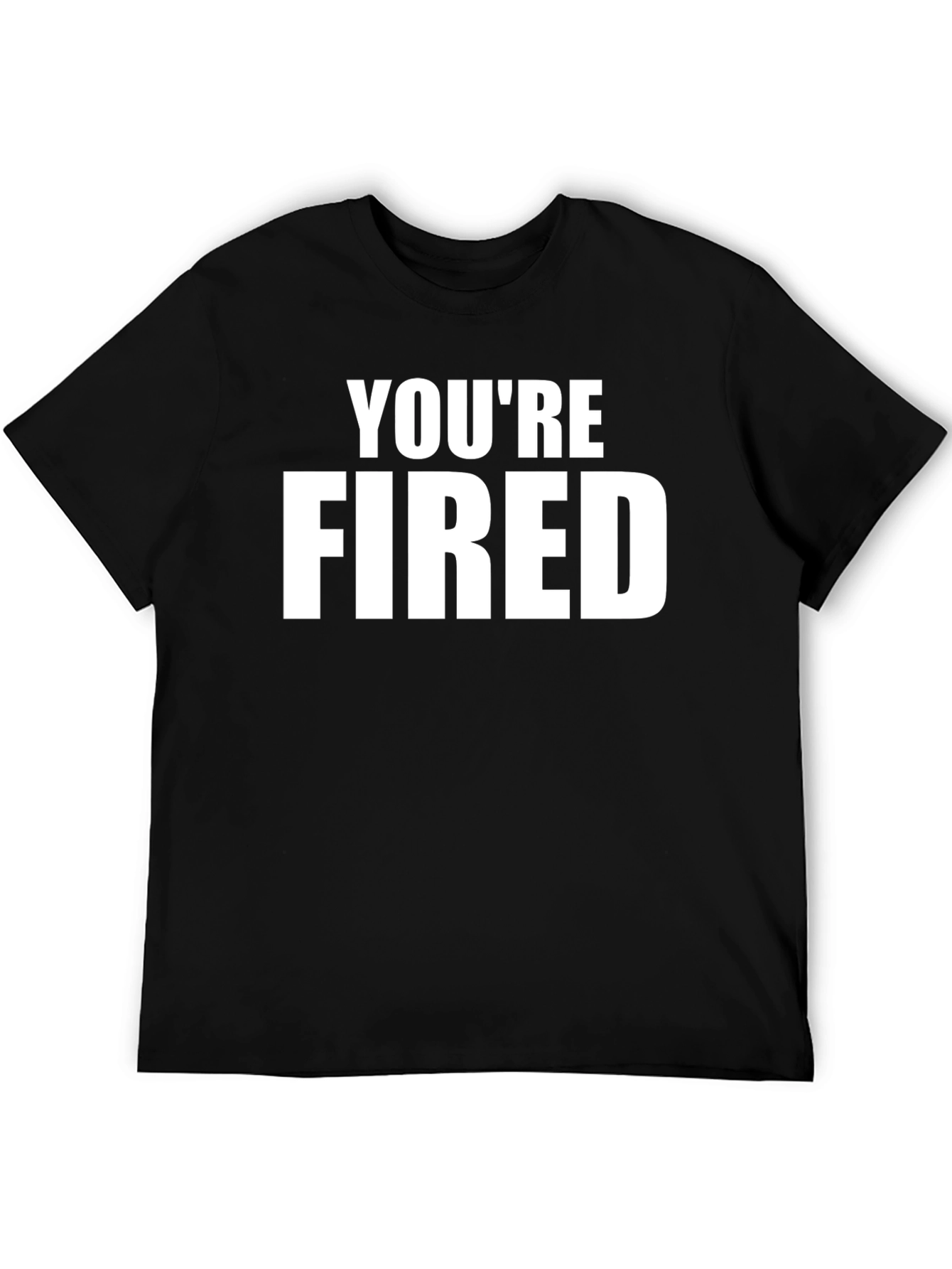 Youre Fired Graphic Tee - Black Crew Neck T-Shirt