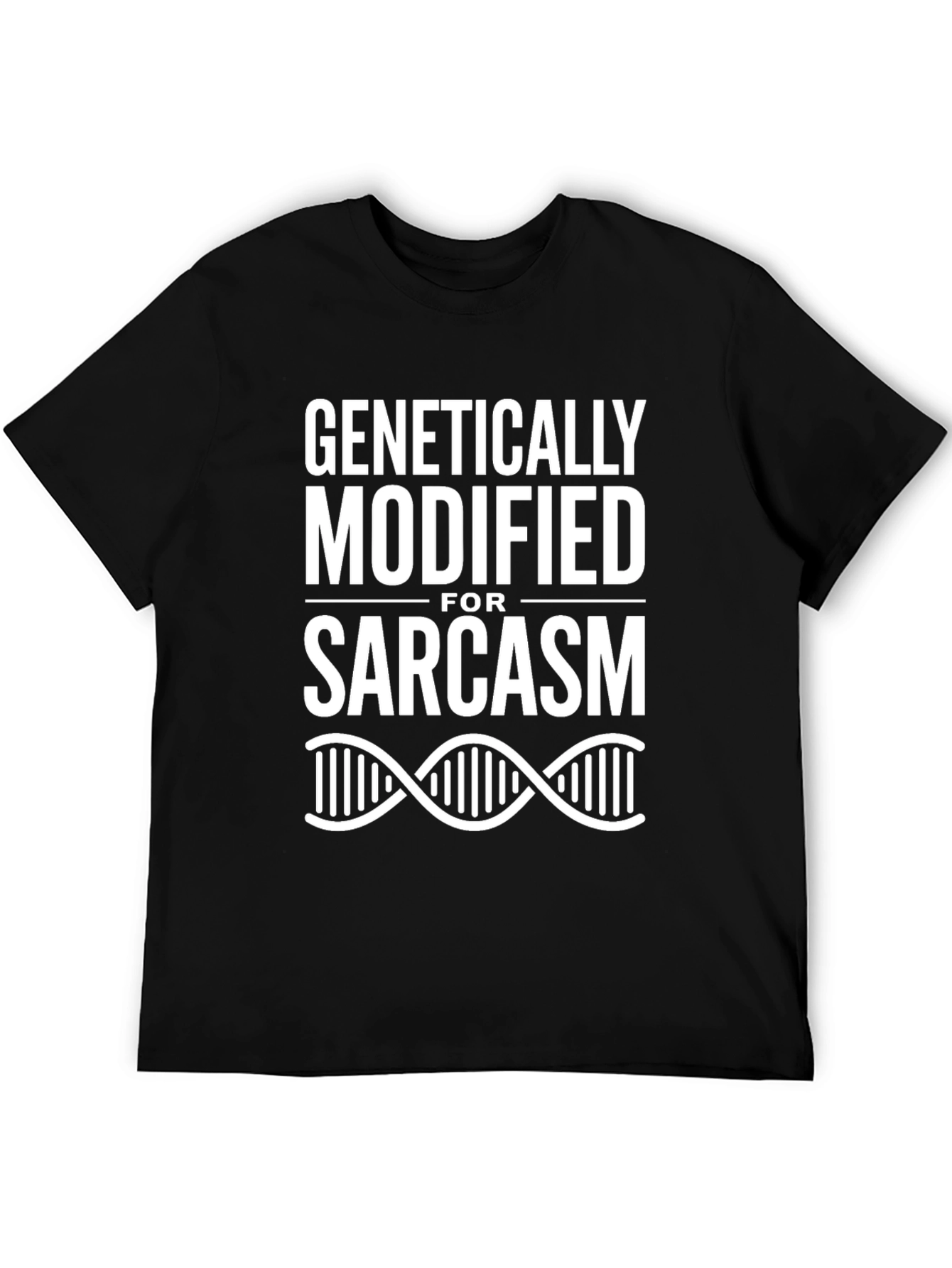 Genetically Modified For Sarcasm T-Shirt