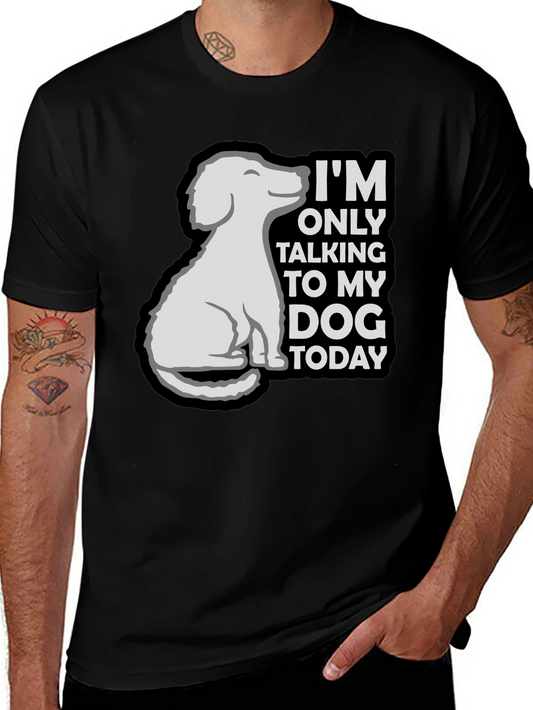Dog Lover Tee: Im Only Talking to My Dog Today T-Shirt