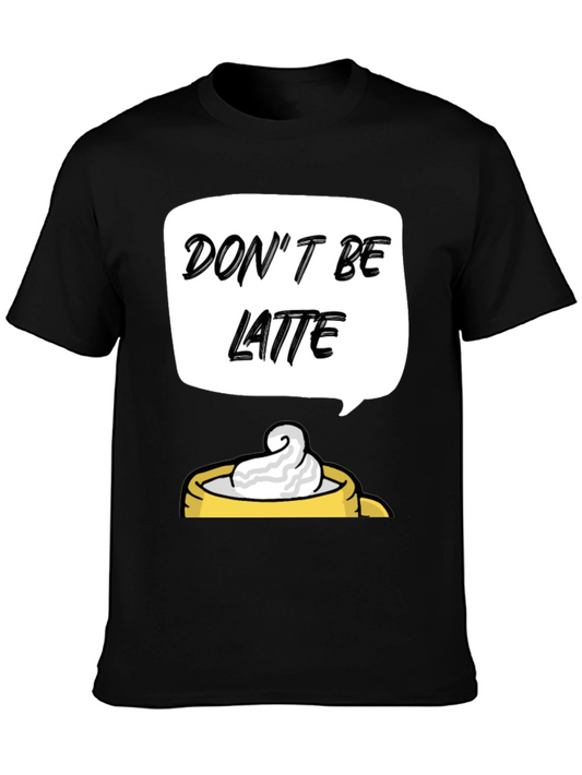 Dont Be Latte Graphic T-Shirt