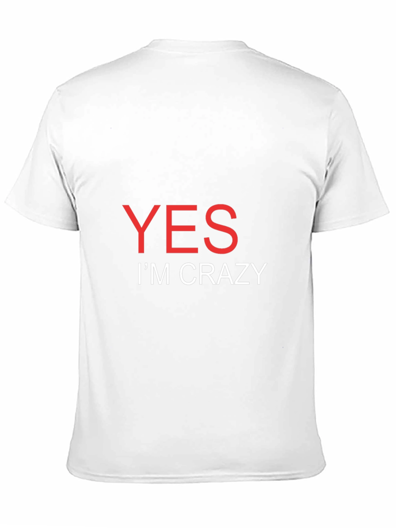 Yes Im Crazy T-Shirt - Bold Statement Tee
