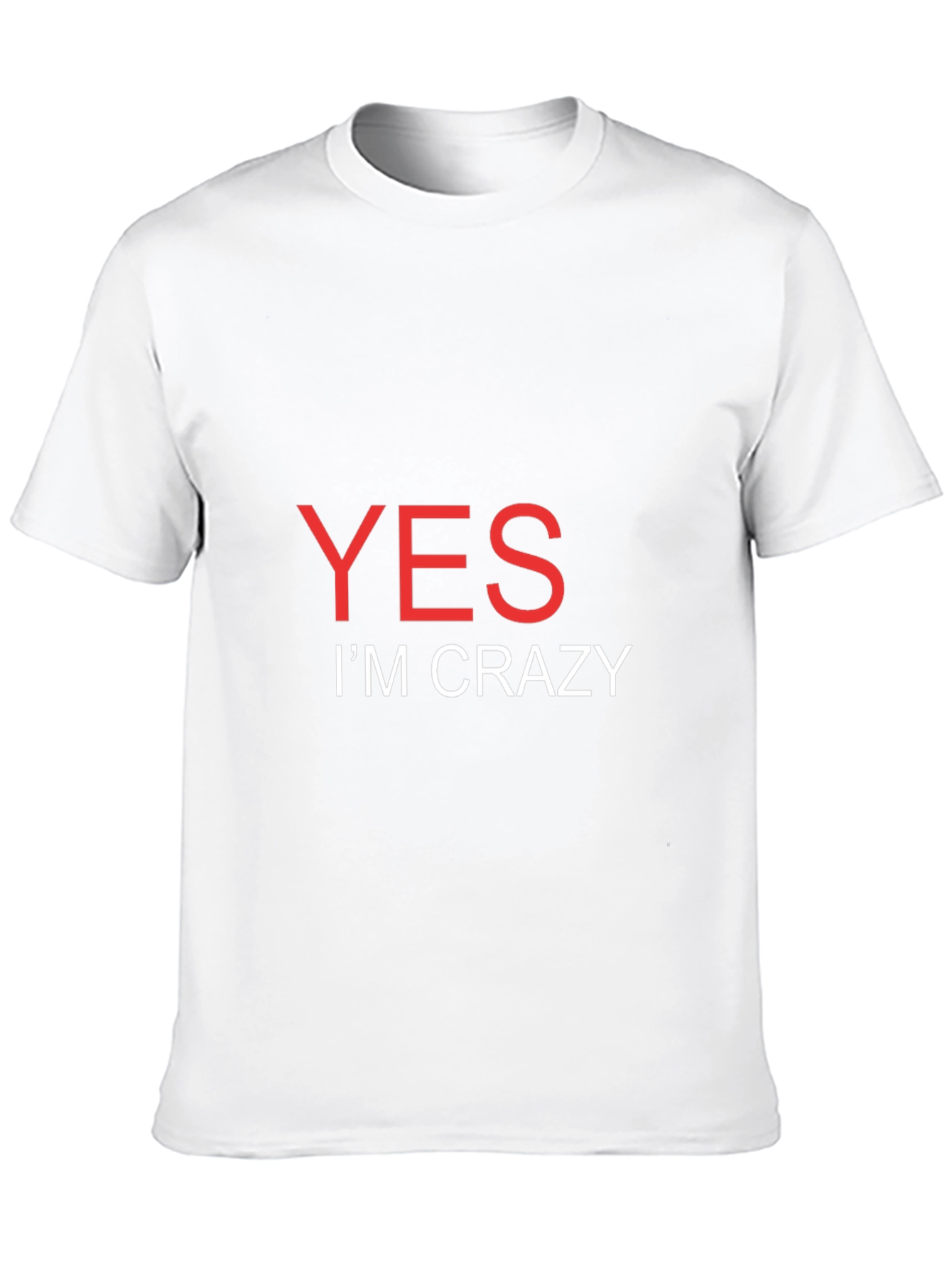 Yes Im Crazy T-Shirt - Bold Statement Tee