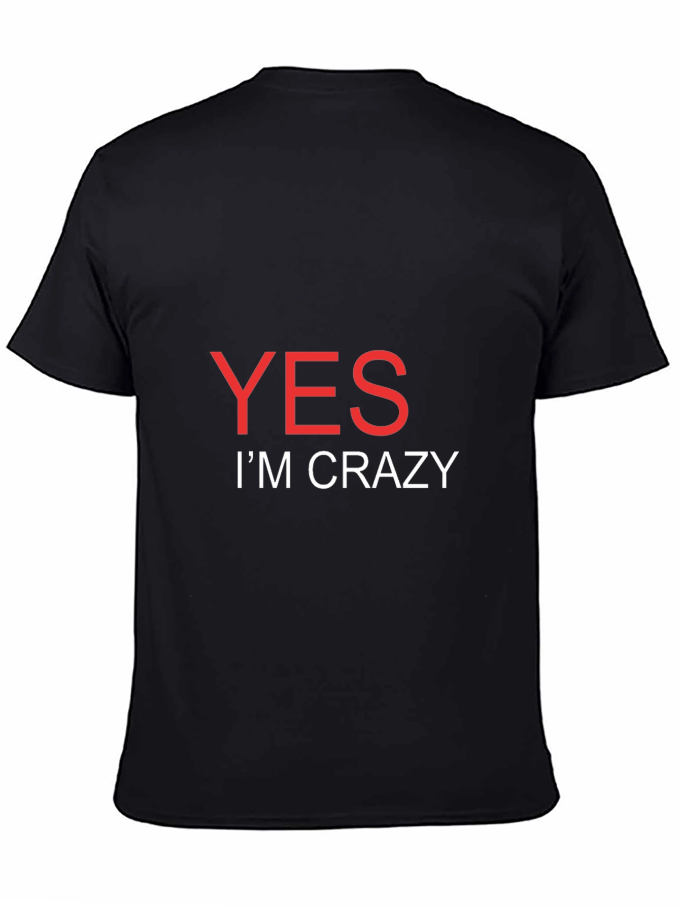 Yes Im Crazy T-Shirt - Bold Statement Tee