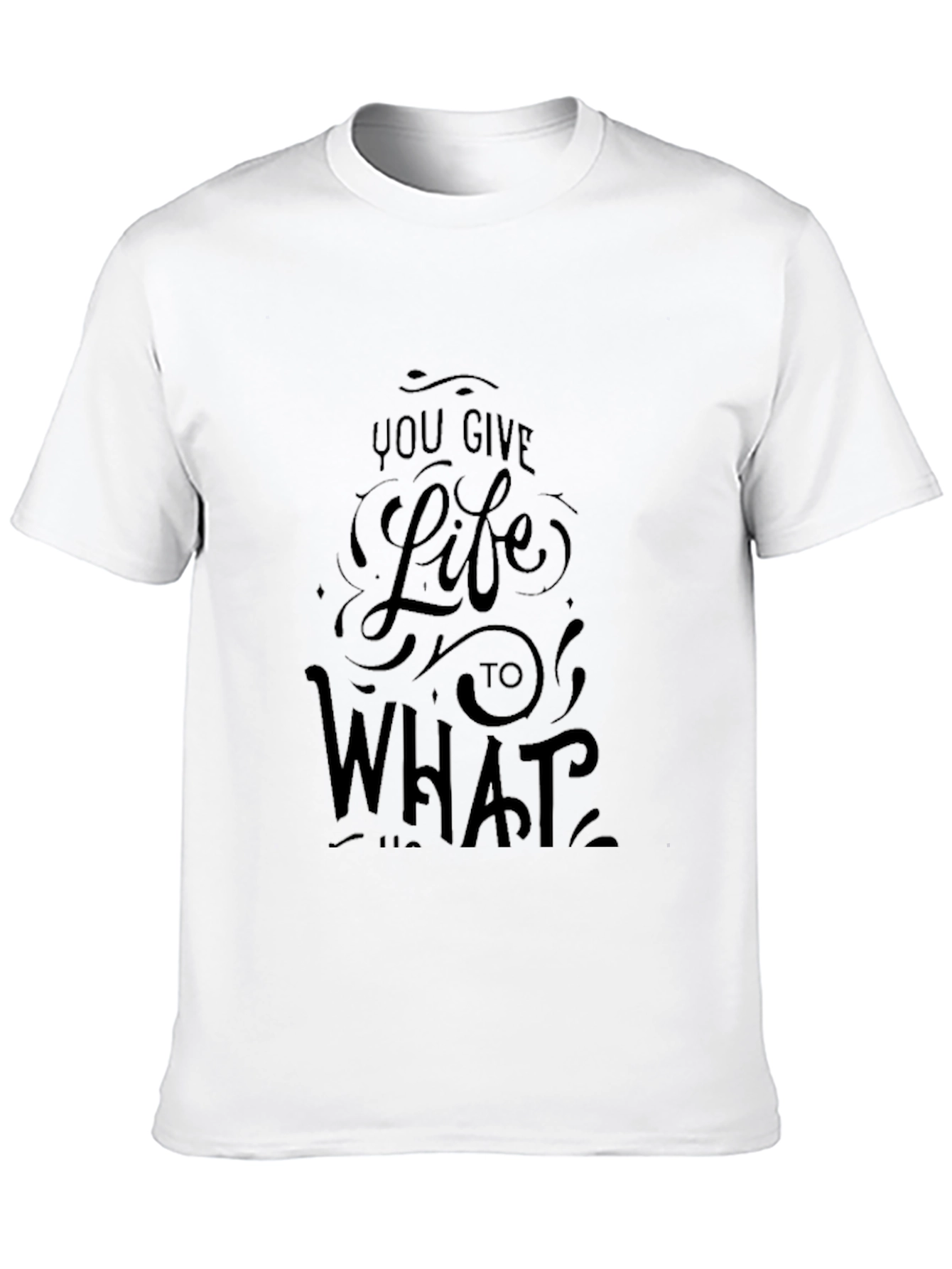 Black Graphic Tee - You Give Life To What...