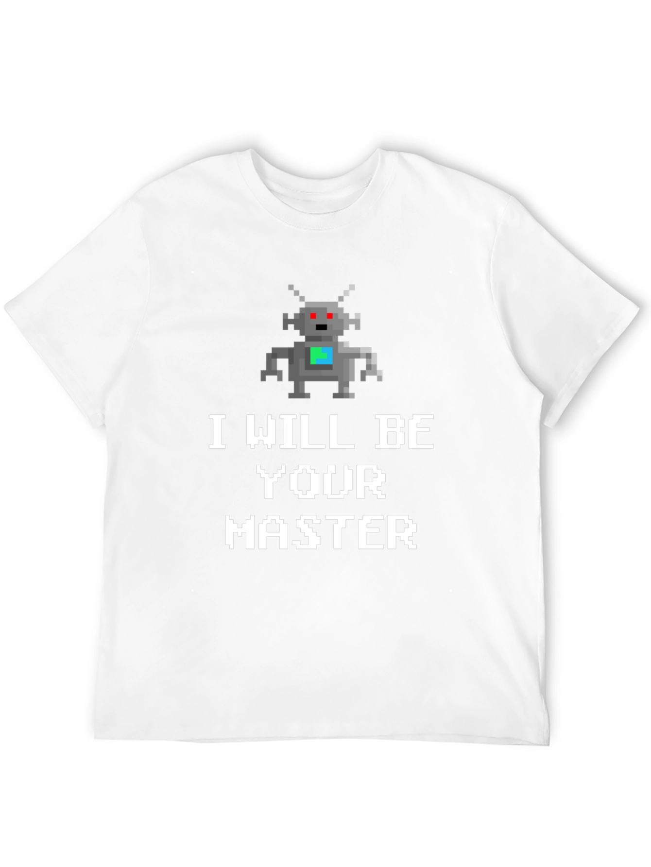 I Will Be Your Master Robot T-Shirt