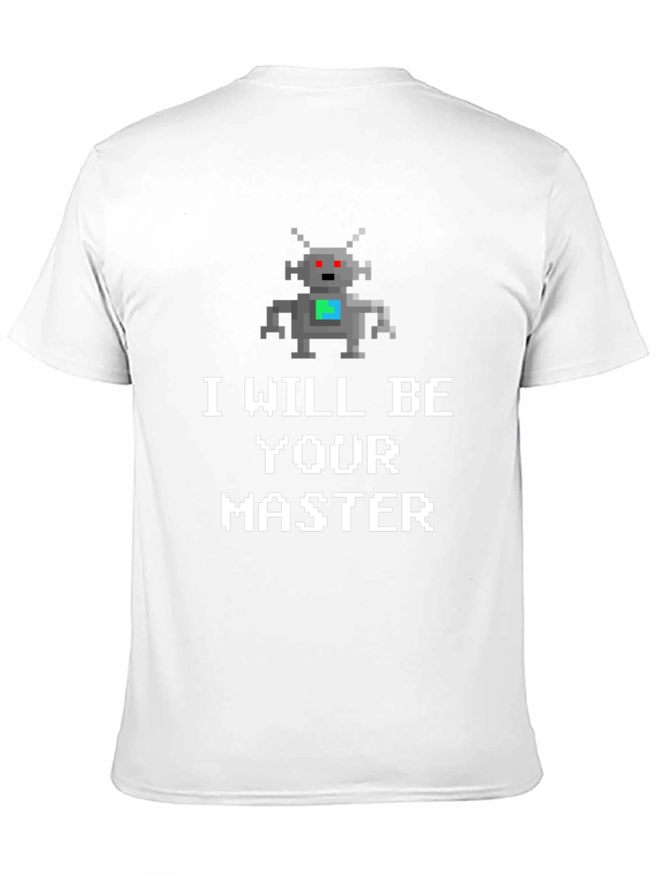 I Will Be Your Master Robot T-Shirt