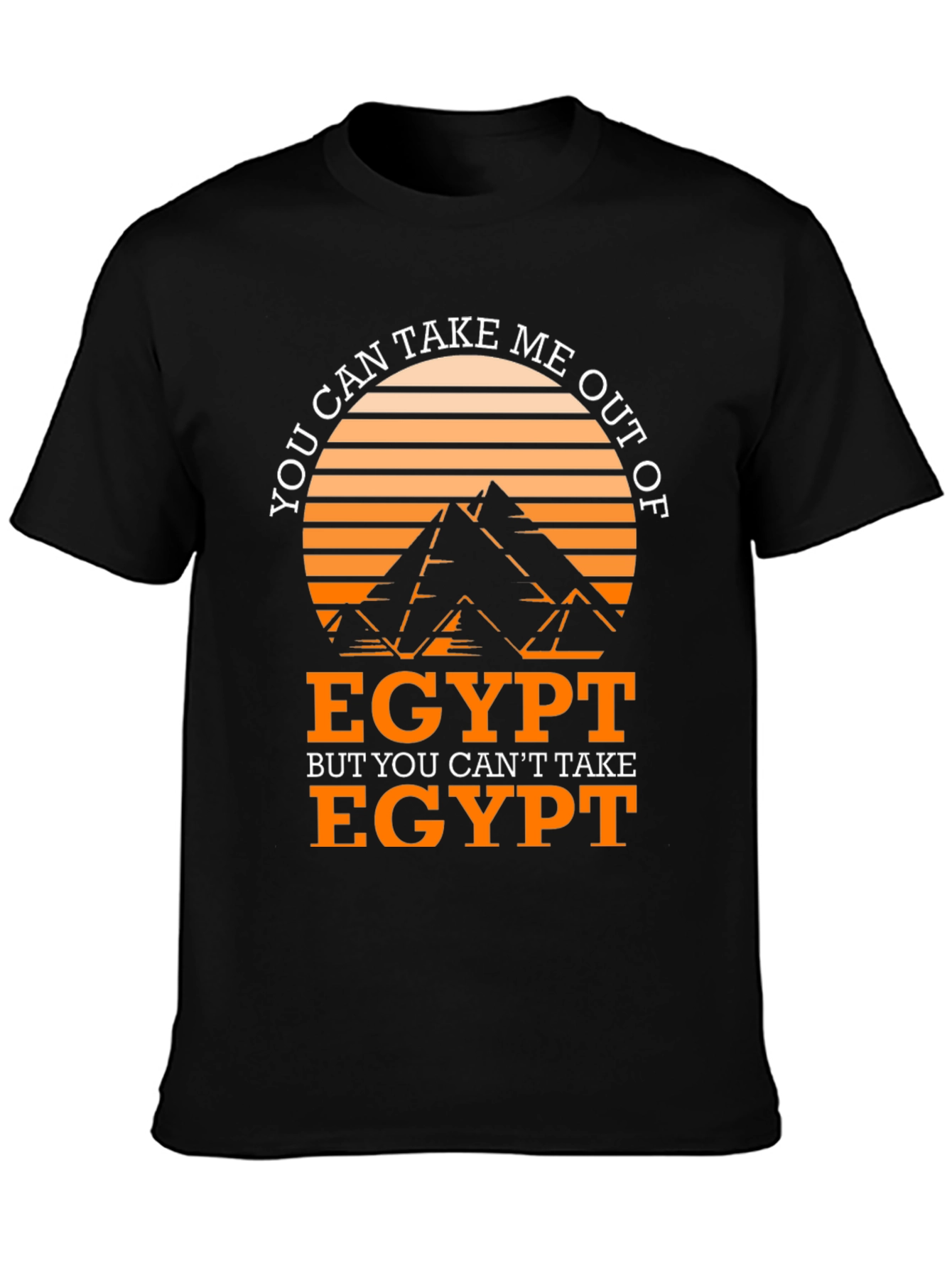 Egypt T-Shirt: You Can Take Me Out of Egypt