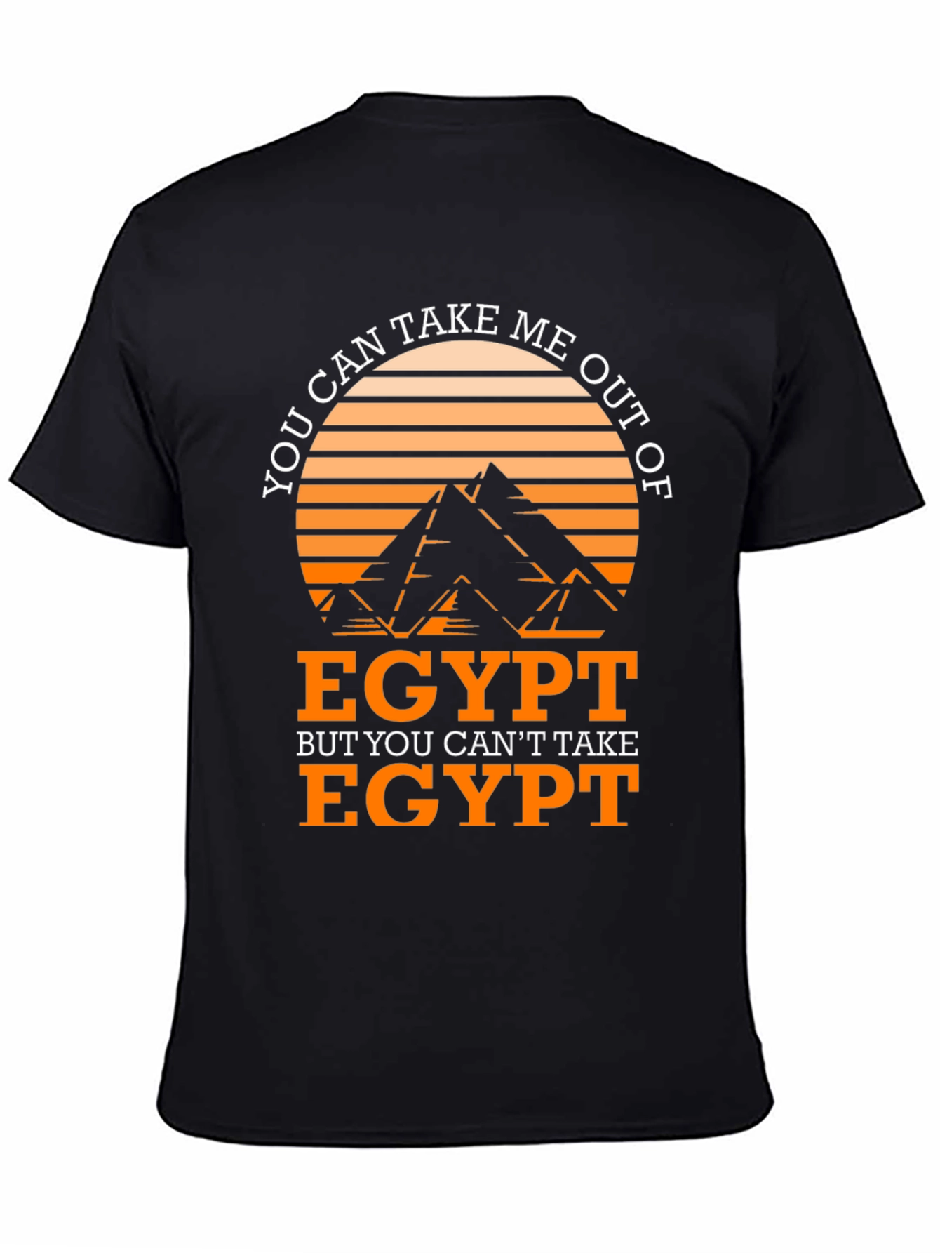 Egypt T-Shirt: You Can Take Me Out of Egypt