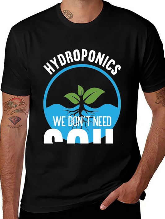Hydroponics We Dont Need Soil Graphic T-Shirt