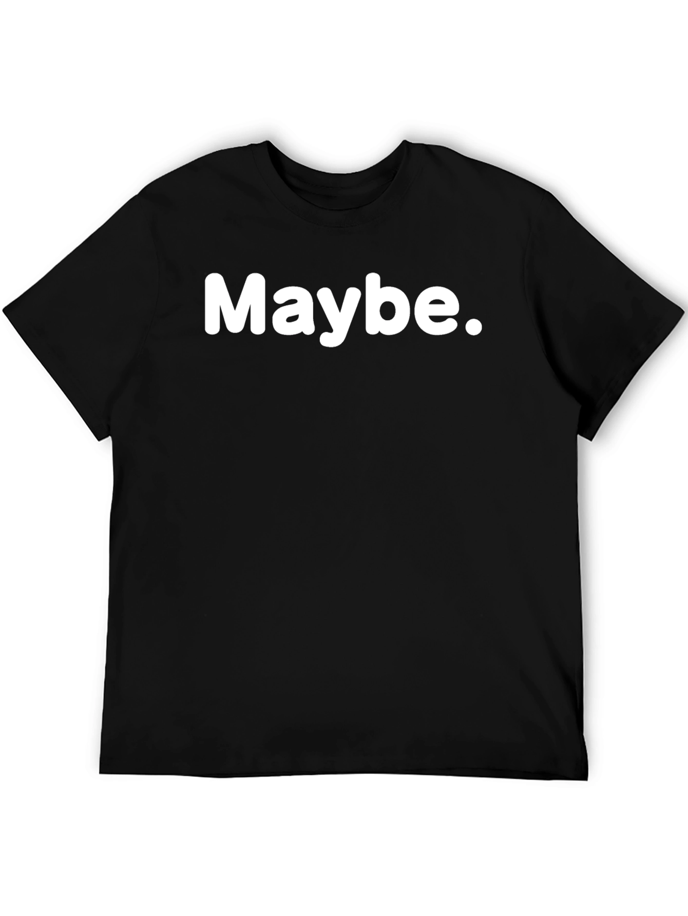 Maybe Graphic T-Shirt - Casual Unisex Tee