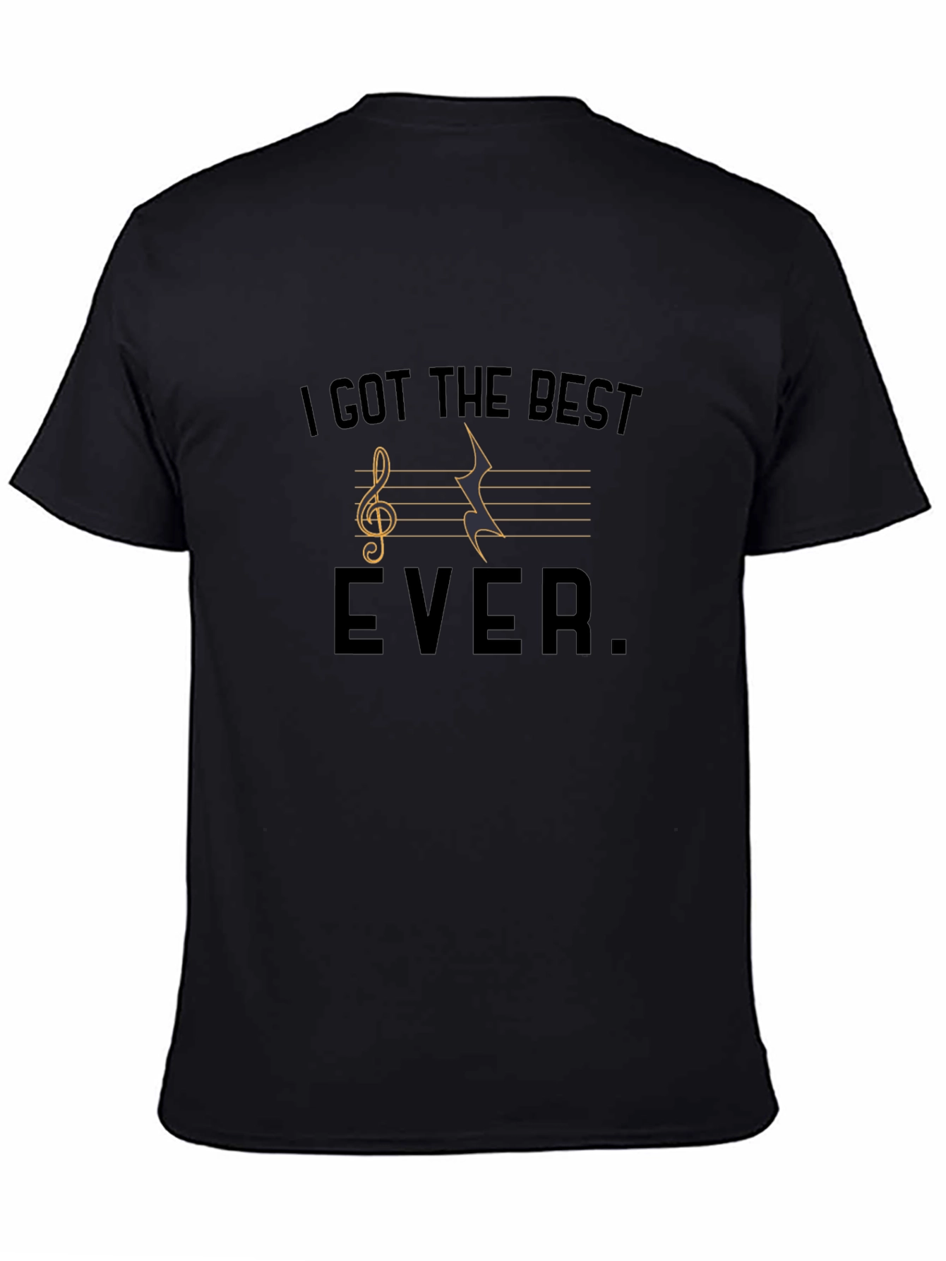 Musical T-Shirt - I Got The Best Ever