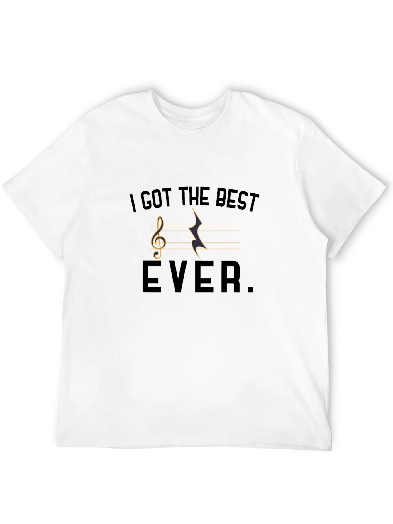 Musical T-Shirt - I Got The Best Ever
