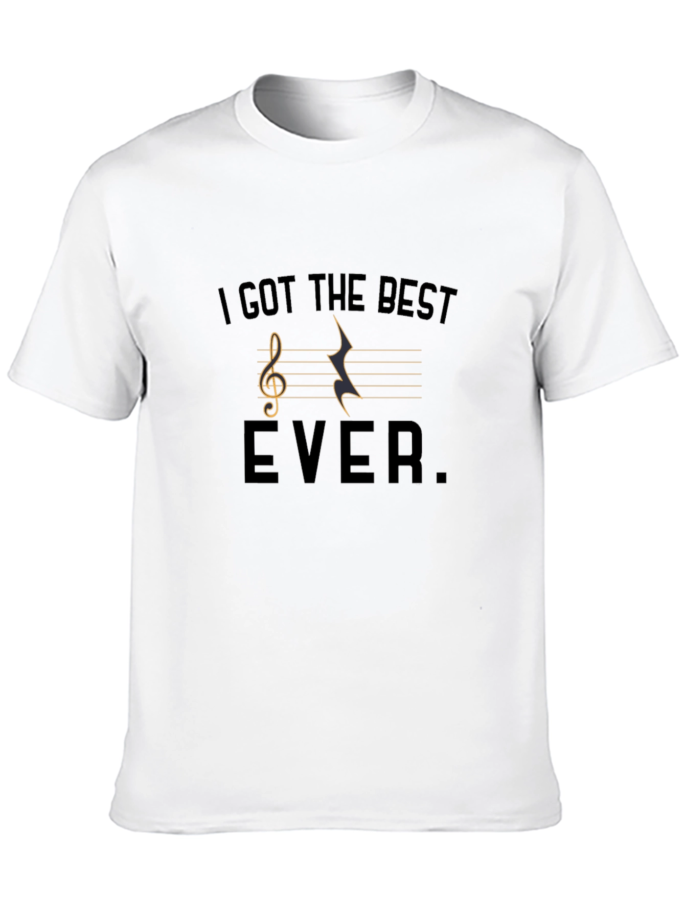 Musical T-Shirt - I Got The Best Ever