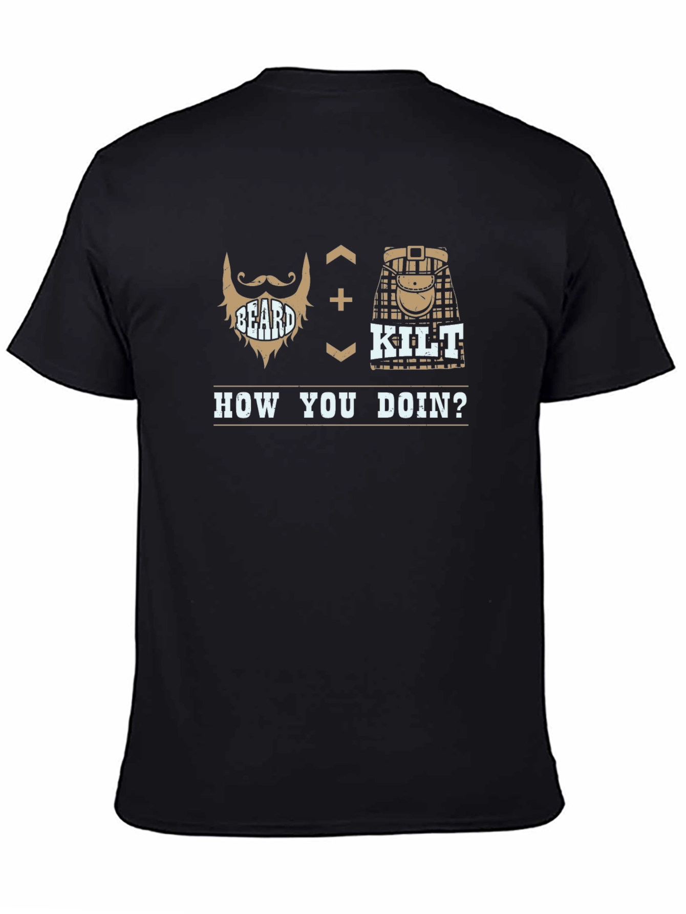 Beard + Kilt = How You Doin T-Shirt