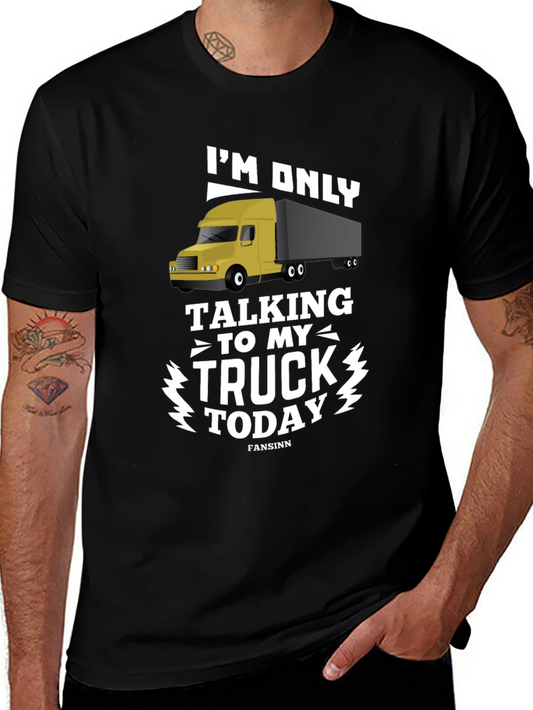 Trucker T-Shirt - Im Only Talking to My Truck Today