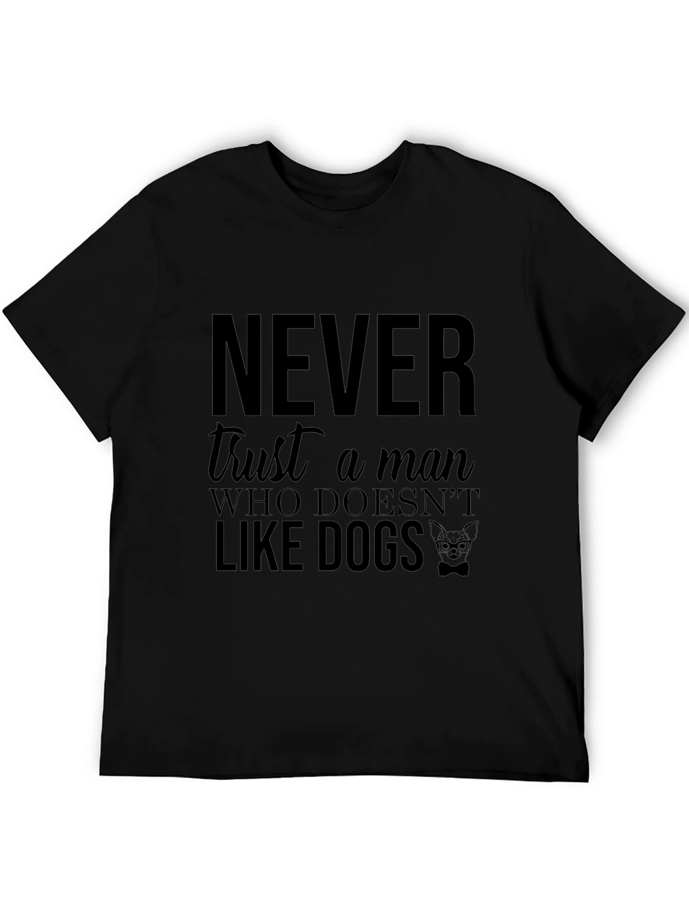 Never Trust a Man Who Doesnt Like Dogs T-Shirt