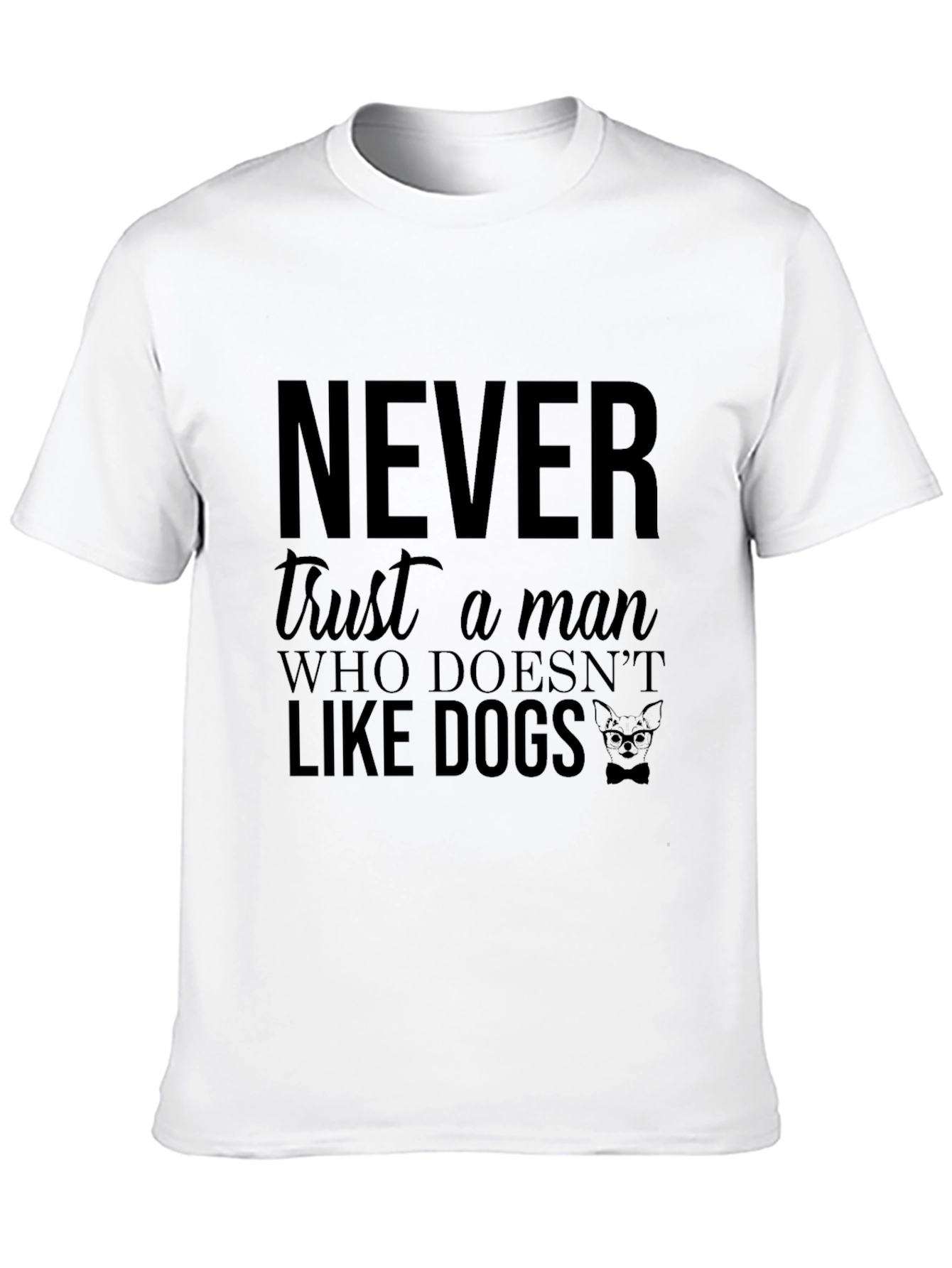 Never Trust a Man Who Doesnt Like Dogs T-Shirt