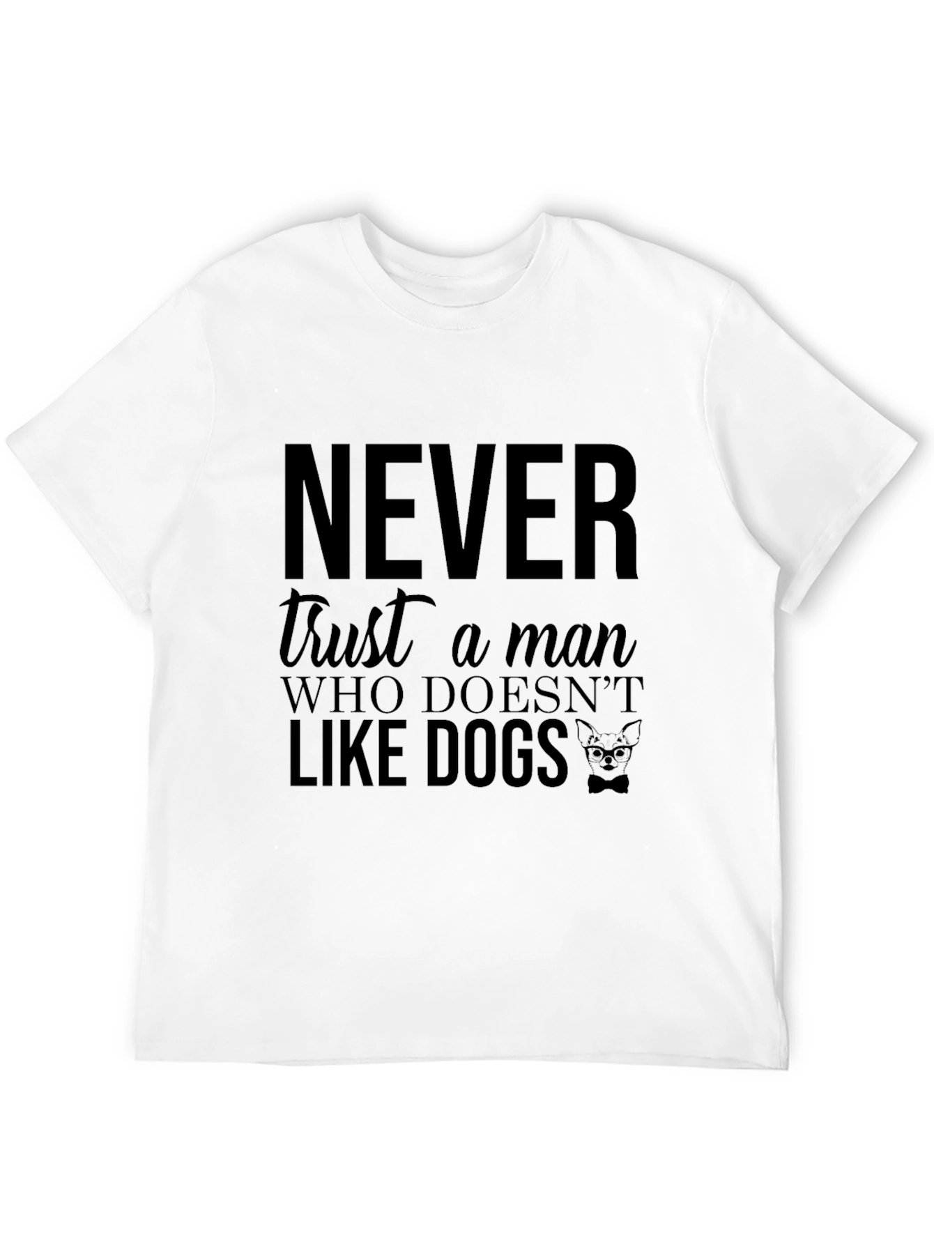 Never Trust a Man Who Doesnt Like Dogs T-Shirt