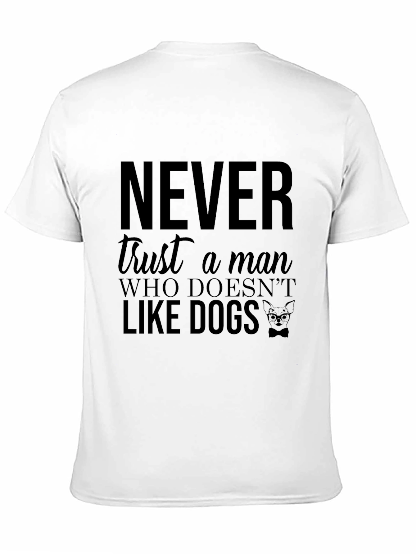 Never Trust a Man Who Doesnt Like Dogs T-Shirt