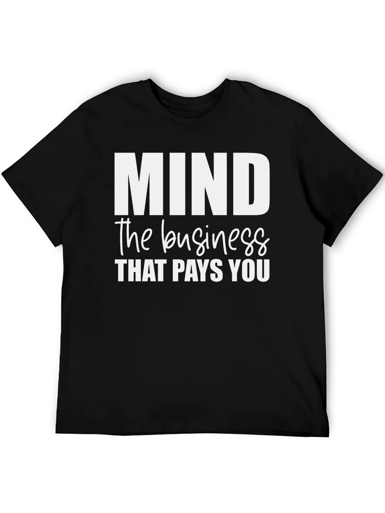 Mind the Business That Pays You - Black T-Shirt