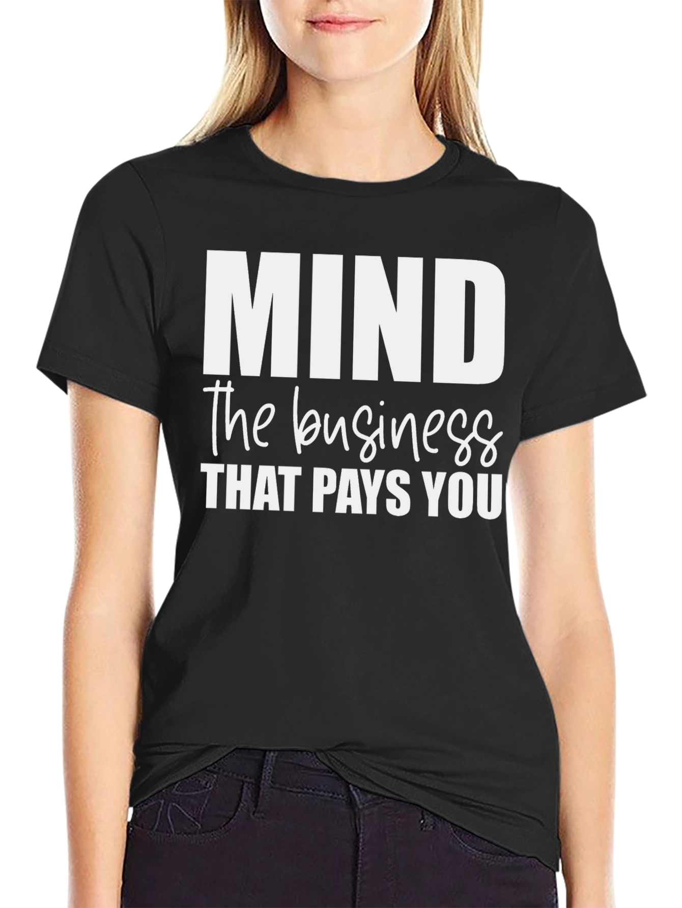 Mind the Business That Pays You - Black T-Shirt